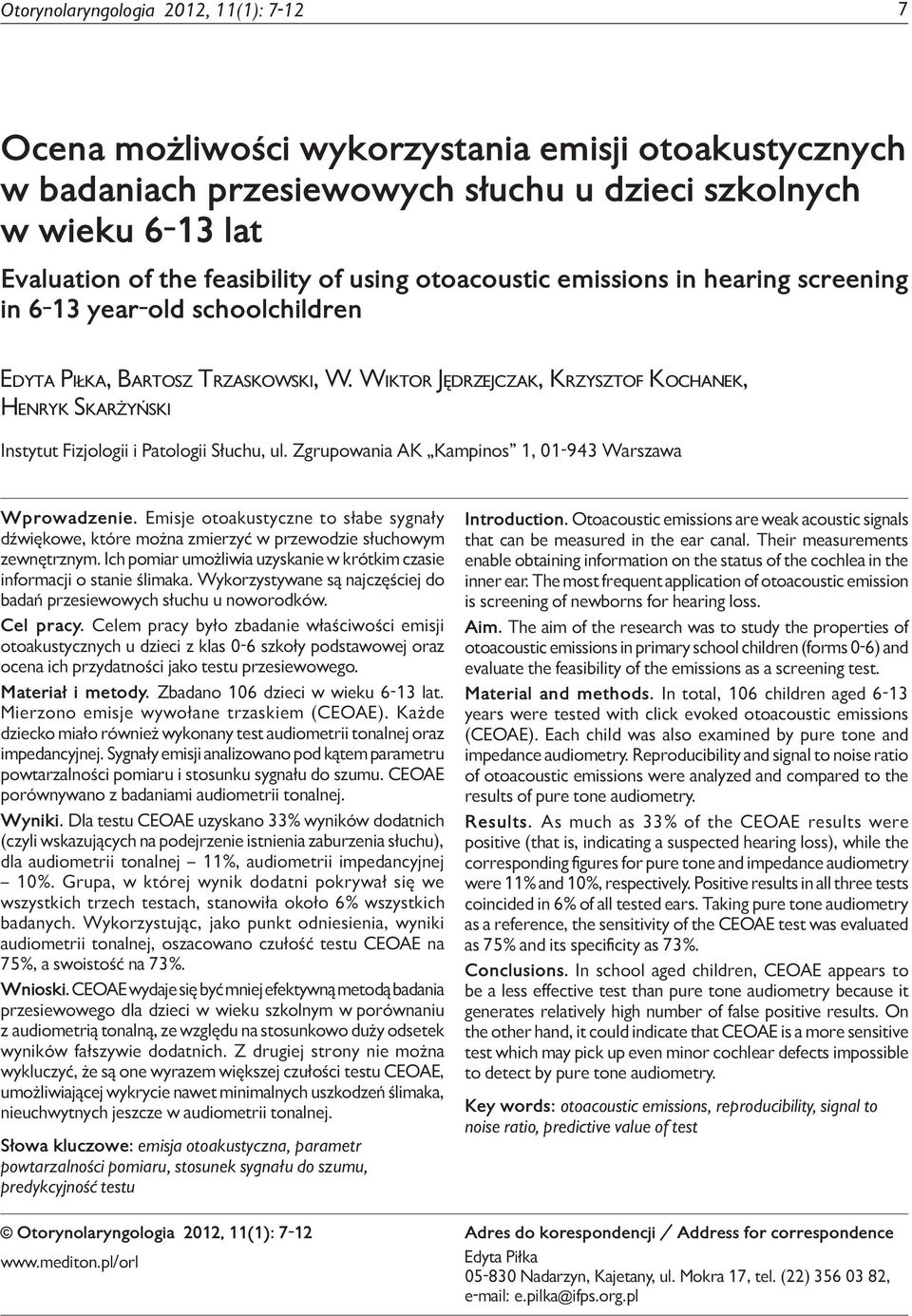 screening in 6-13 year-old schoolchildren Edyta Piłka, Bartosz Trzaskowski, W. Wiktor Jędrzejczak, Krzysztof Kochanek, Henryk Skarżyński Instytut Fizjologii i Patologii Słuchu, ul.