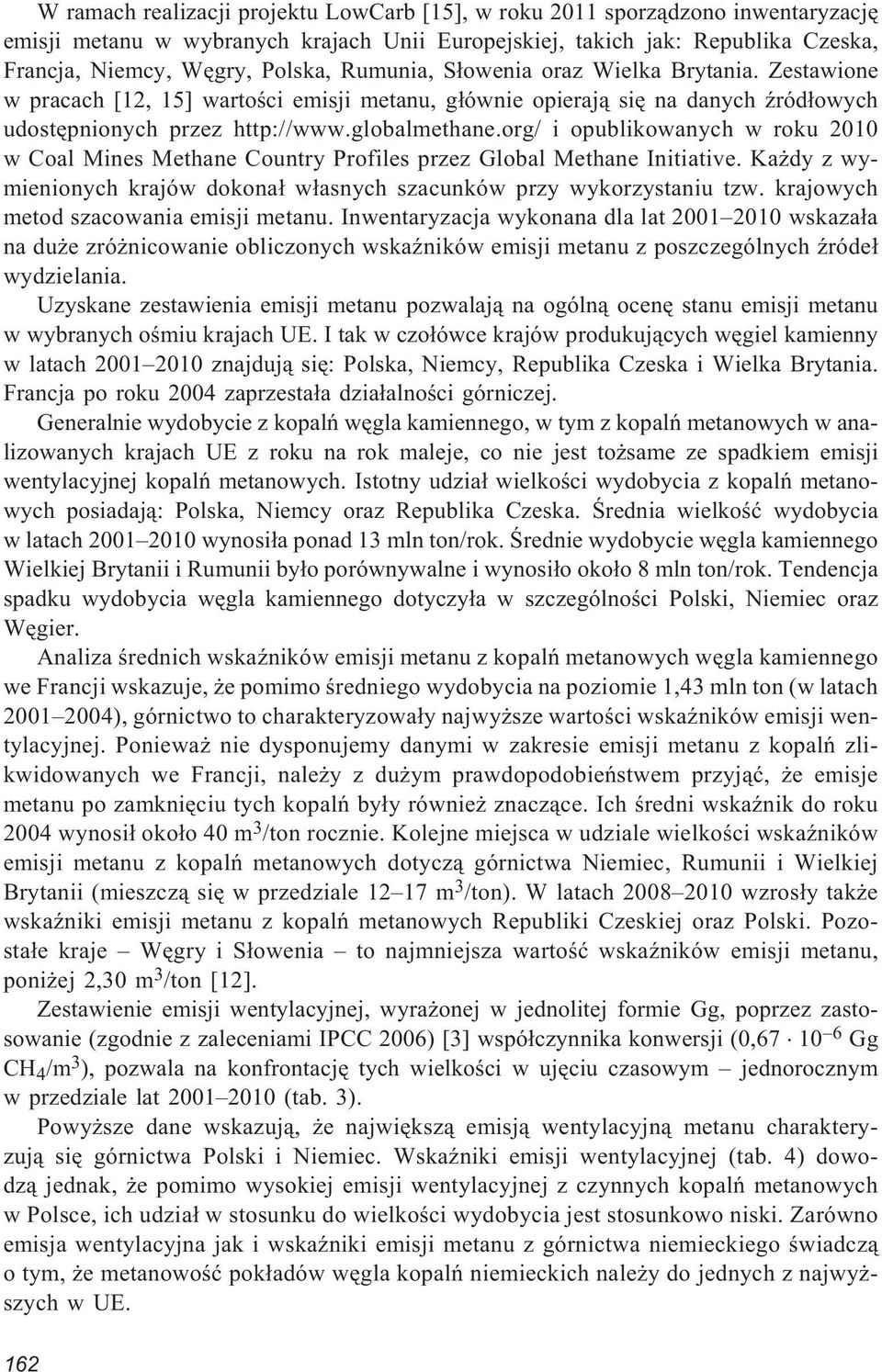 org/ i opublikowanych w roku 2010 w Coal Mines Methane Country Profiles przez Global Methane Initiative. Ka dy z wymienionych krajów dokona³ w³asnych szacunków przy wykorzystaniu tzw.