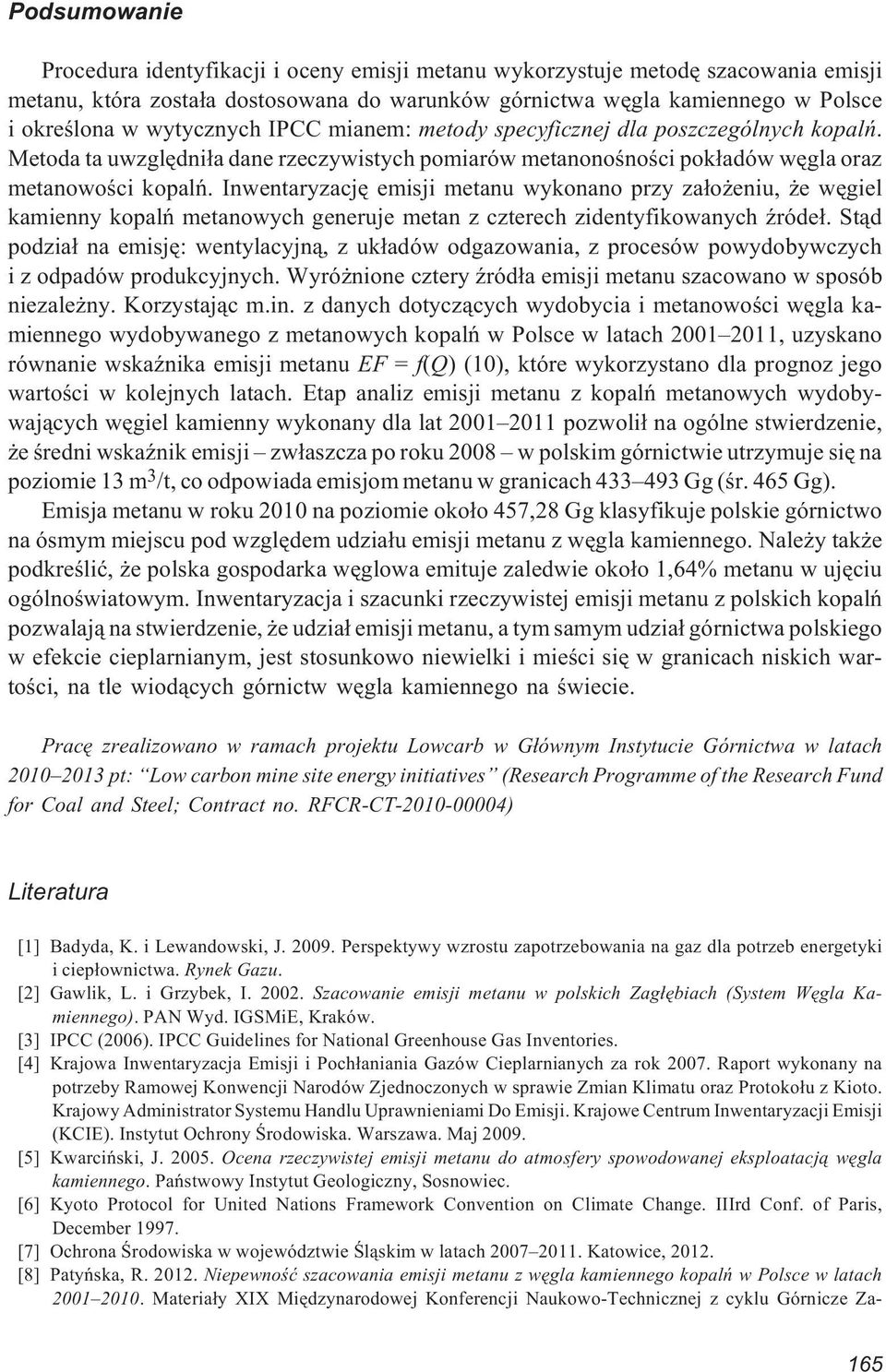 Inwentaryzacjê emisji metanu wykonano przy za³o eniu, e wêgiel kamienny kopalñ metanowych generuje metan z czterech zidentyfikowanych Ÿróde³.