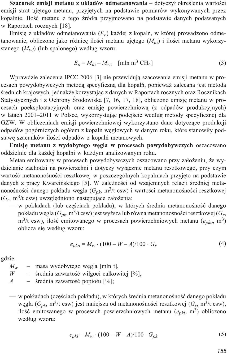 Emisjê z uk³adów odmetanowania (E o ) ka dej z kopalñ, w której prowadzono odmetanowanie, obliczono jako ró nicê iloœci metanu ujêtego (M ui ) i iloœci metanu wykorzystanego (M wi ) (lub spalonego)