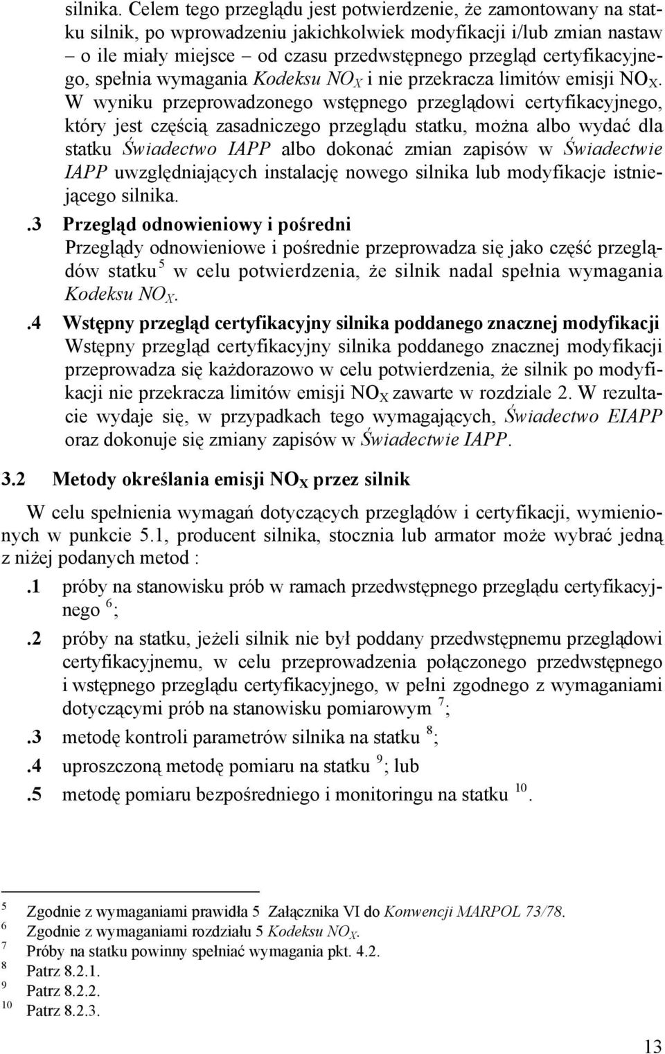 certyfikacyjnego, spełnia wymagania Kodeksu NO X i nie przekracza limitów emisji NO X.