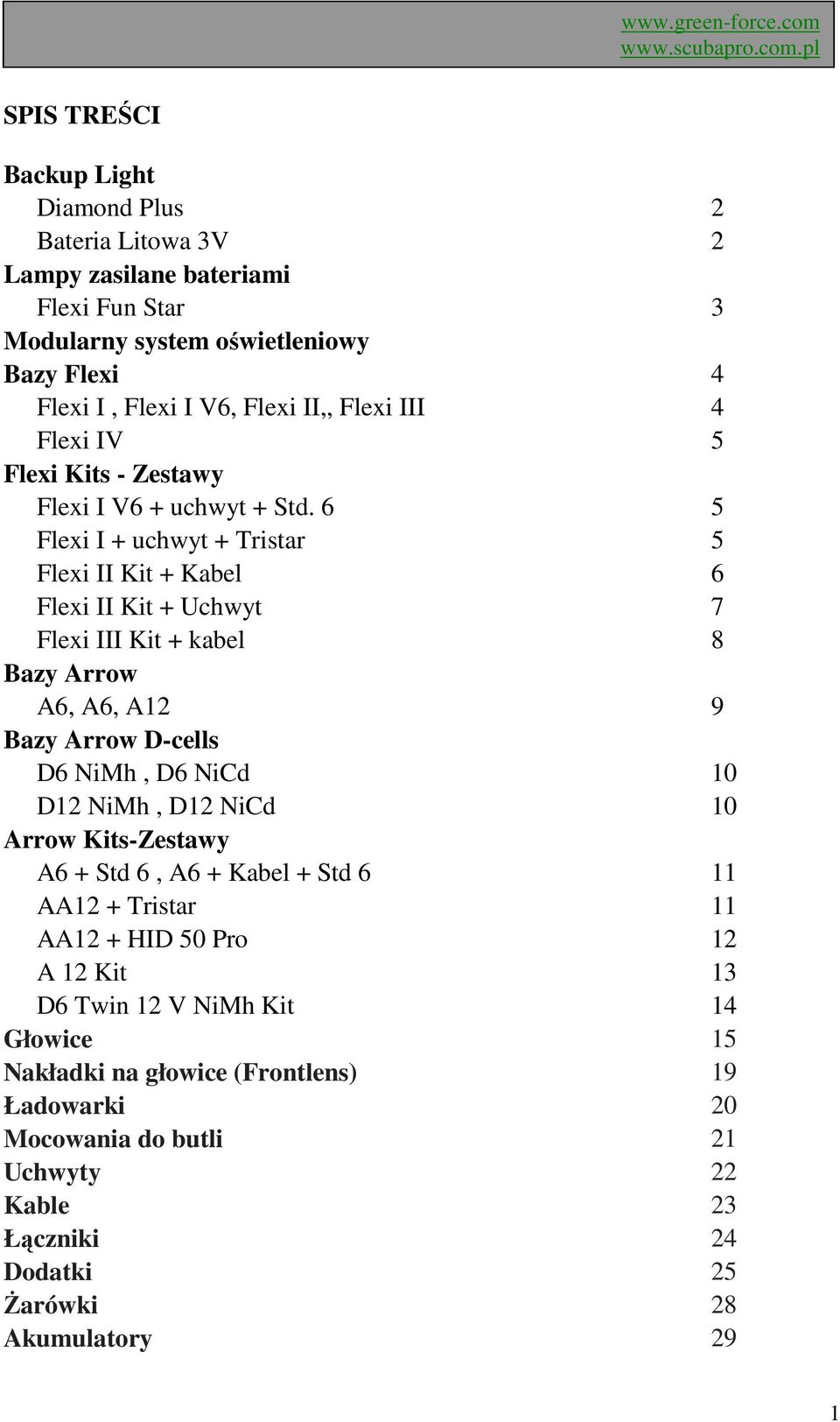 6 5 Flexi I + uchwyt + Tristar 5 Flexi II Kit + Kabel 6 Flexi II Kit + Uchwyt 7 Flexi III Kit + kabel 8 Bazy Arrow A6, A6, A12 9 Bazy Arrow D-cells D6 NiMh, D6 NiCd 10 D12 NiMh,