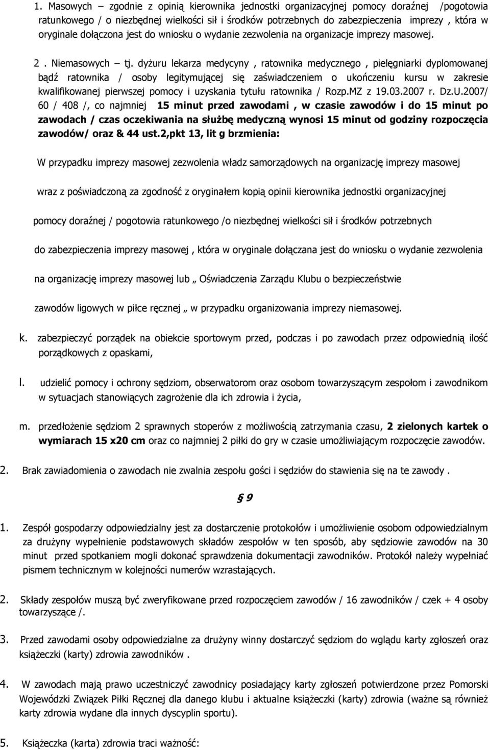 dyżuru lekarza medycyny, ratownika medycznego, pielęgniarki dyplomowanej bądź ratownika / osoby legitymującej się zaświadczeniem o ukończeniu kursu w zakresie kwalifikowanej pierwszej pomocy i