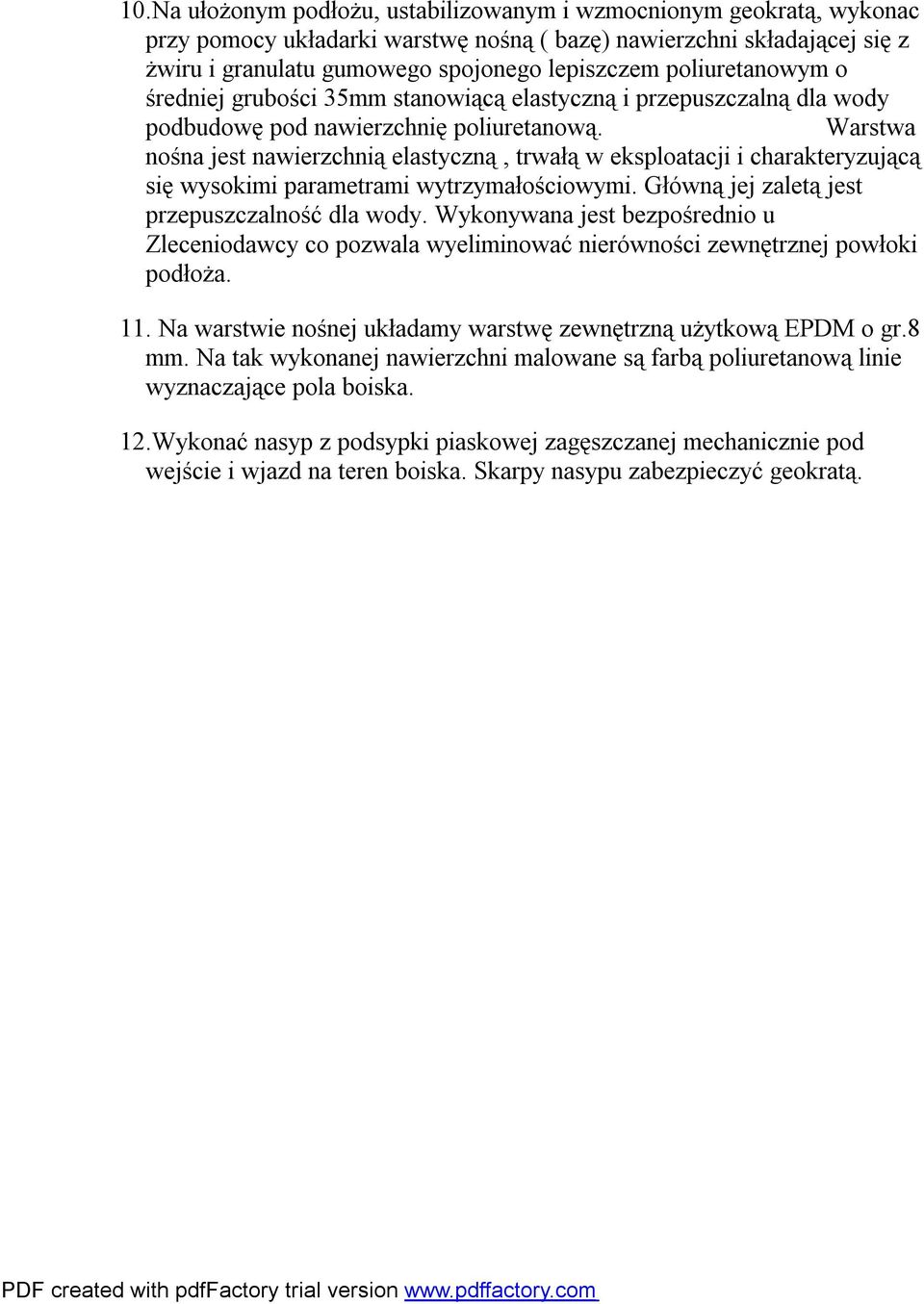 Warstwa nośna jest nawierzchnią elastyczną, trwałą w eksploatacji i charakteryzującą się wysokimi parametrami wytrzymałościowymi. Główną jej zaletą jest przepuszczalność dla wody.