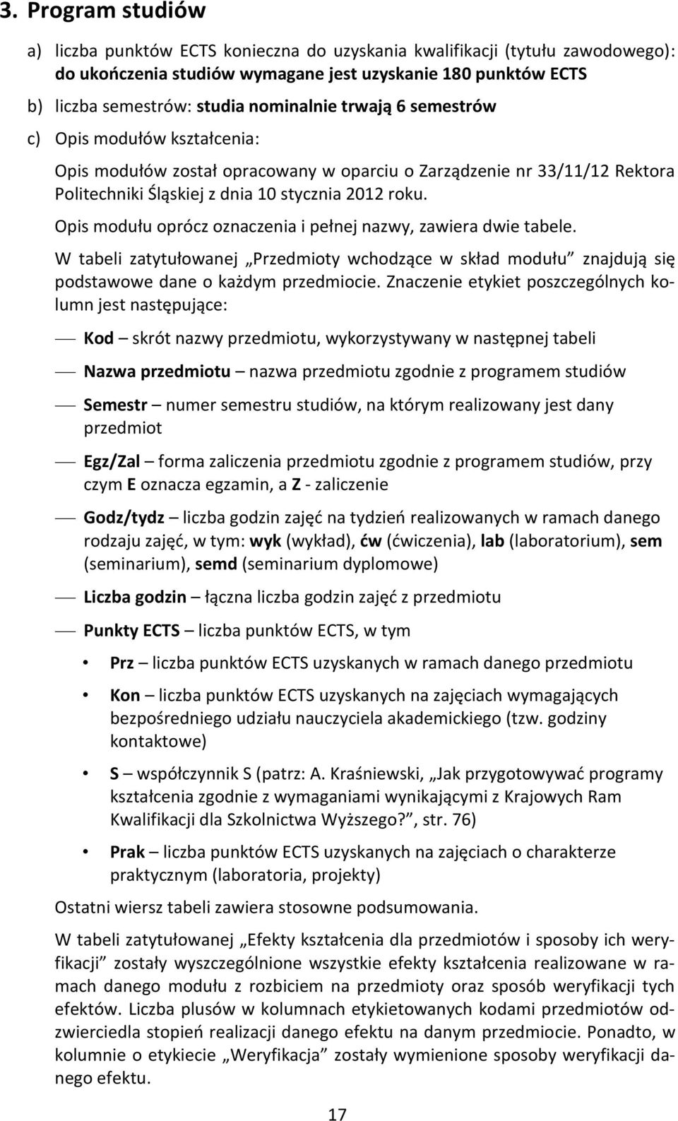 Opis modułu oprócz oznaczenia i pełnej nazwy, zawiera dwie tabele. W tabeli zatytułowanej Przedmioty wchodzące w skład modułu znajdują się podstawowe dane o każdym przedmiocie.