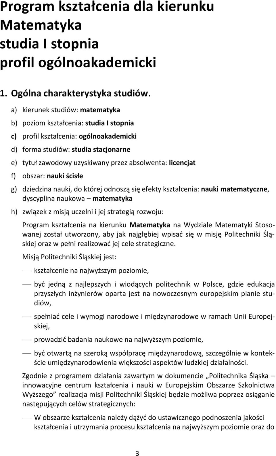 licencjat f) obszar: nauki ścisłe g) dziedzina nauki, do której odnoszą się efekty kształcenia: nauki matematyczne, dyscyplina naukowa matematyka h) związek z misją uczelni i jej strategią rozwoju: