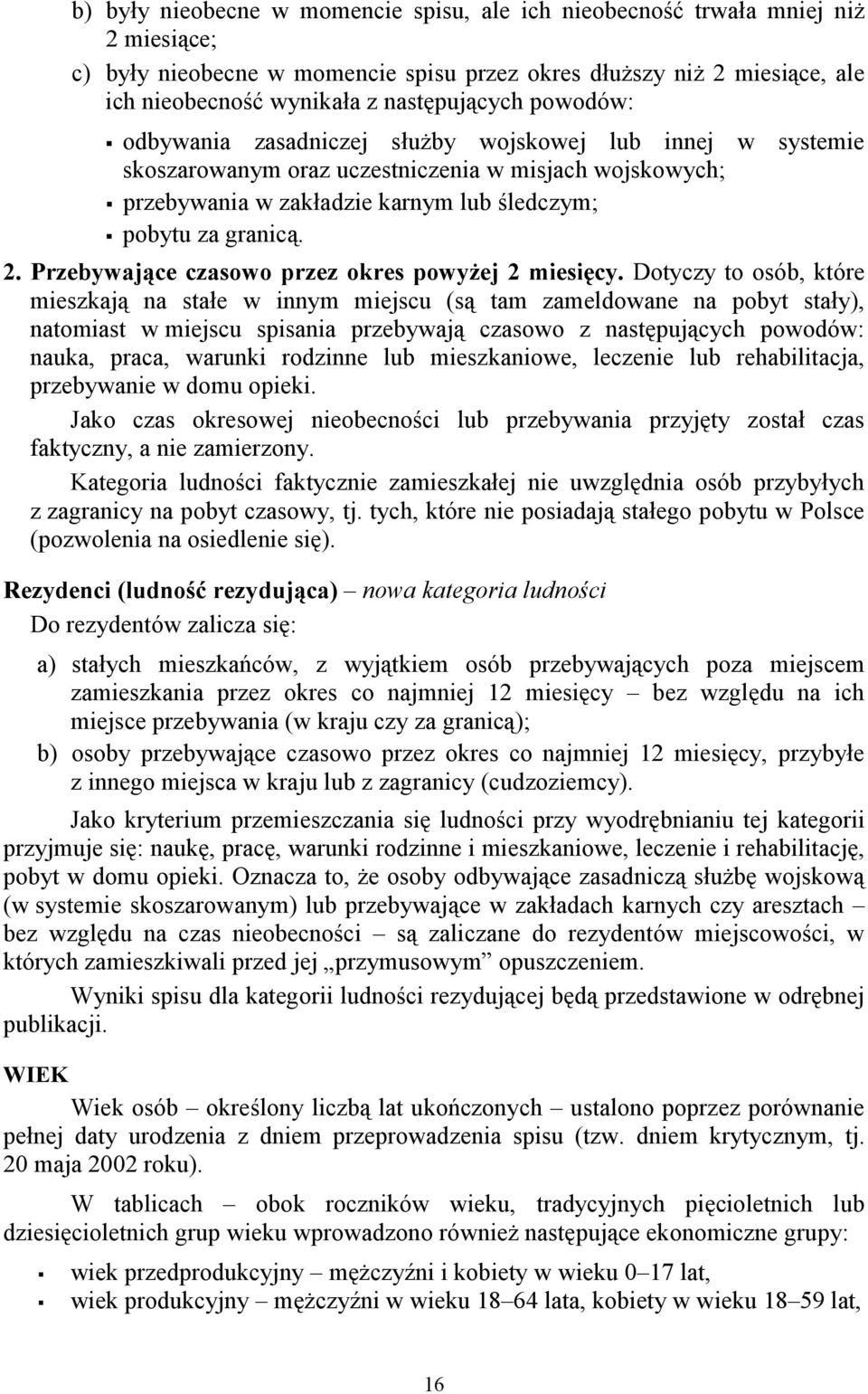 granicą. 2. Przebywające czasowo przez okres powyżej 2 miesięcy.