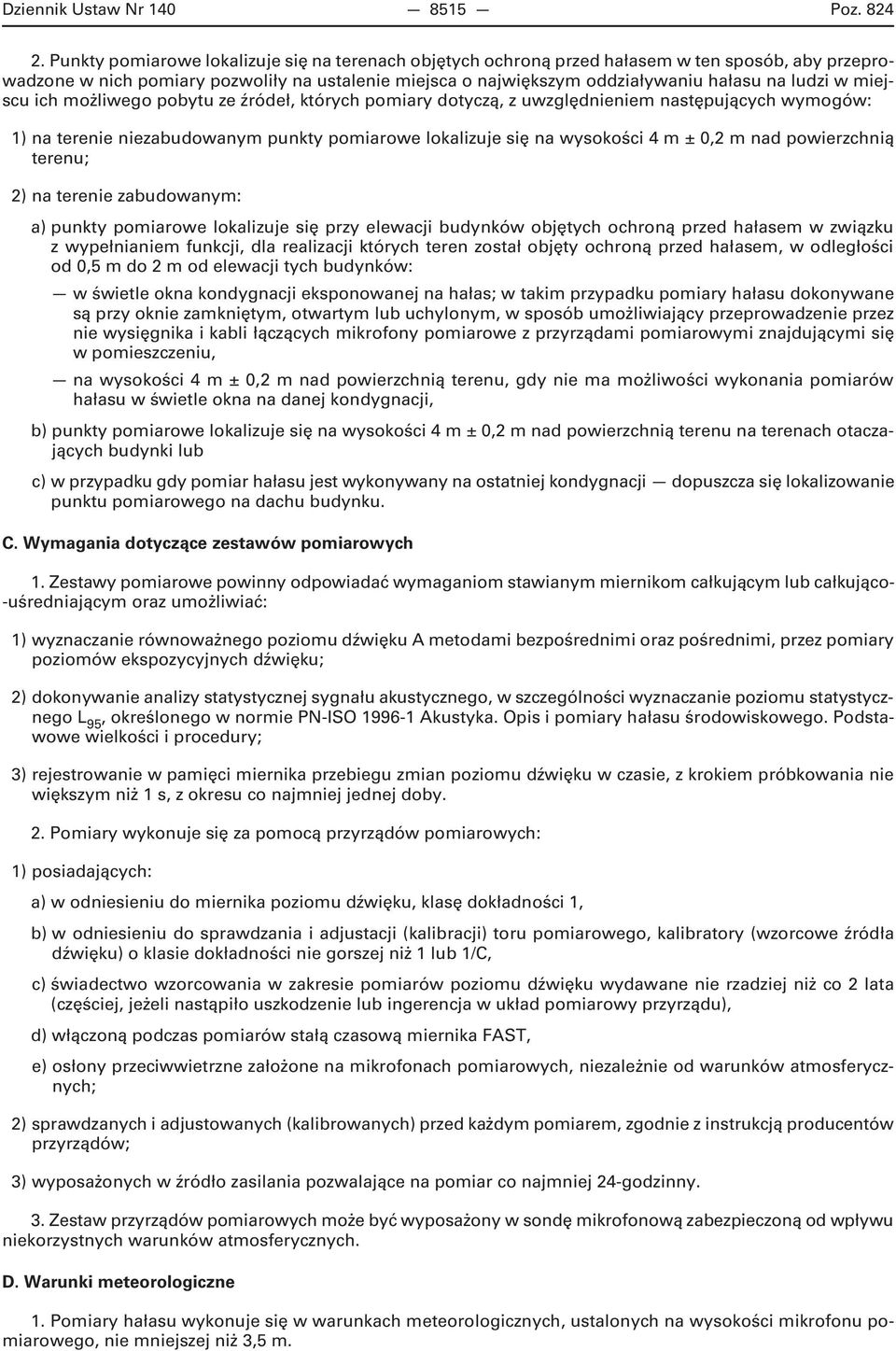 miejscu ich możliwego pobytu ze źródeł, których pomiary dotyczą, z uwzględnieniem następujących wymogów: 1) na terenie niezabudowanym punkty pomiarowe lokalizuje się na wysokości 4 m ± 0,2 m nad