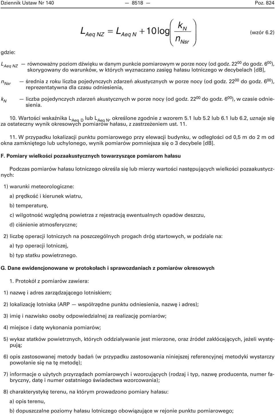 6 00 ), reprezentatywna dla czasu odniesienia, k N liczba pojedynczych zdarzeń akustycznych w porze nocy (od godz. 22 00 do godz. 6 00 ), w czasie odniesienia. 10.