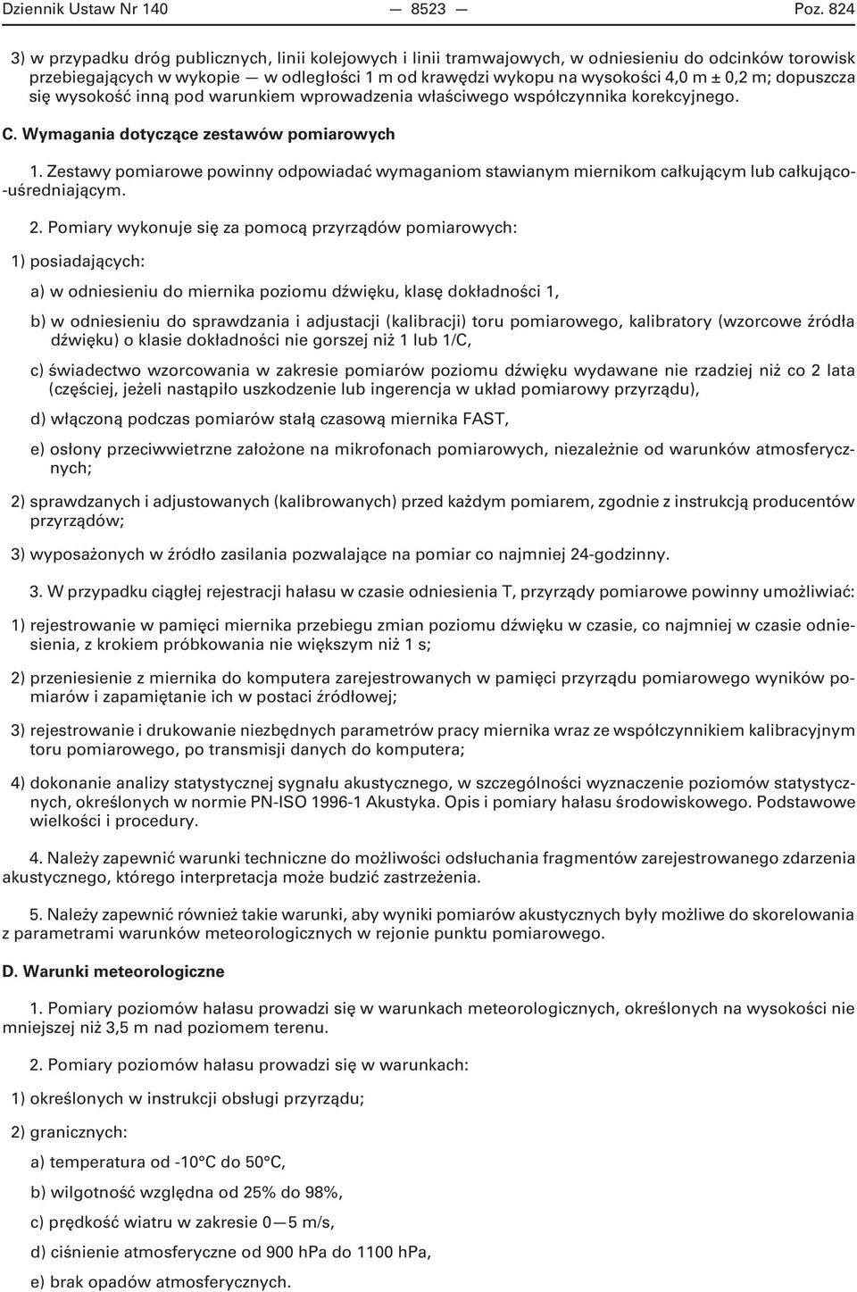 m; dopuszcza się wysokość inną pod warunkiem wprowadzenia właściwego współczynnika korekcyjnego. C. Wymagania dotyczące zestawów pomiarowych 1.