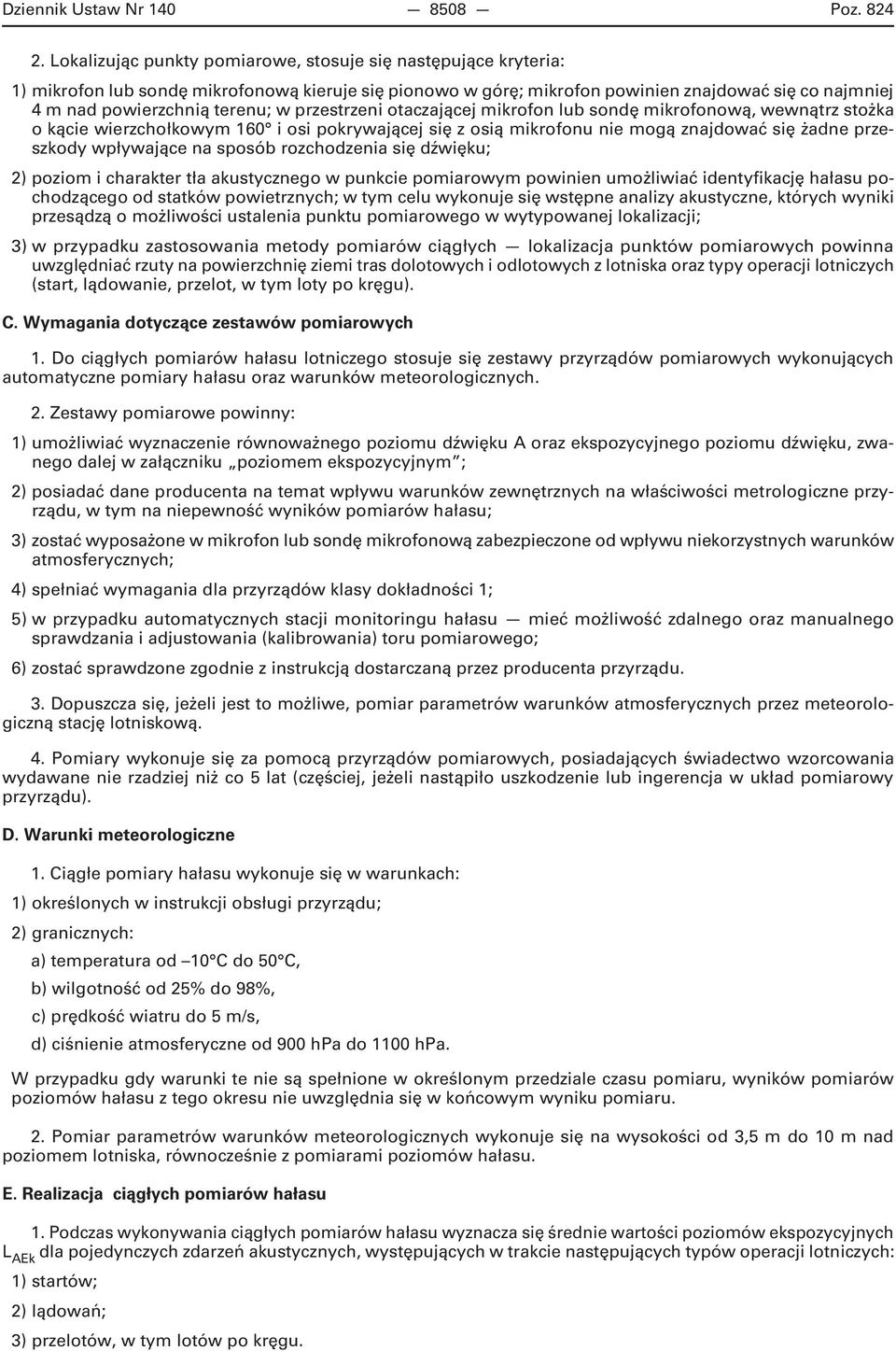 w przestrzeni otaczającej mikrofon lub sondę mikrofonową, wewnątrz stożka o kącie wierzchołkowym 160 i osi pokrywającej się z osią mikrofonu nie mogą znajdować się żadne przeszkody wpływające na