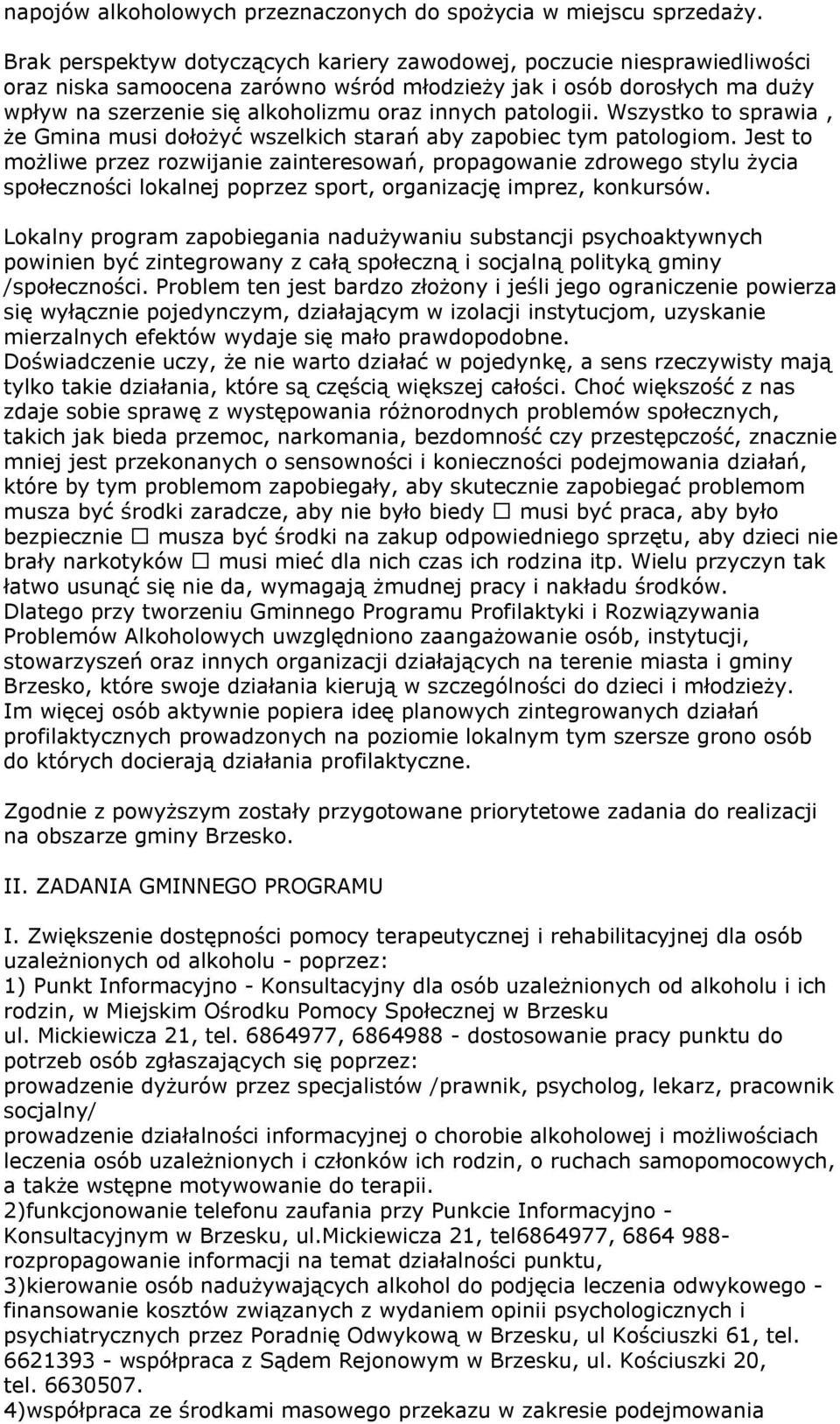 patologii. Wszystko to sprawia, że Gmina musi dołożyć wszelkich starań aby zapobiec tym patologiom.