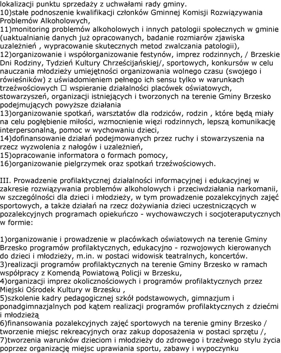 opracowanych, badanie rozmiarów zjawiska uzależnień, wypracowanie skutecznych metod zwalczania patologii), 12)organizowanie i współorganizowanie festynów, imprez rodzinnych, / Brzeskie Dni Rodziny,