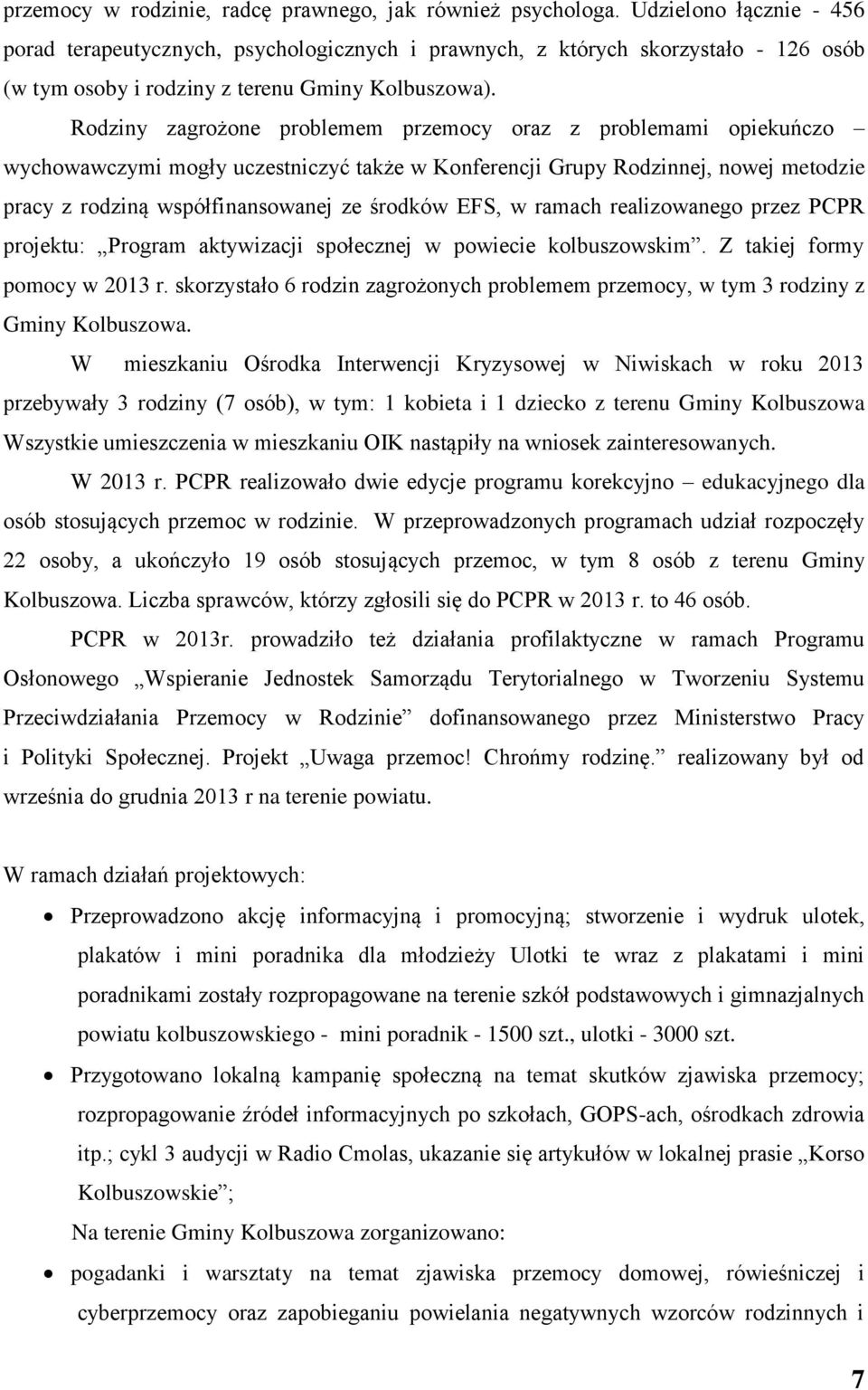 Rodziny zagrożone problemem przemocy oraz z problemami opiekuńczo wychowawczymi mogły uczestniczyć także w Konferencji Grupy Rodzinnej, nowej metodzie pracy z rodziną współfinansowanej ze środków