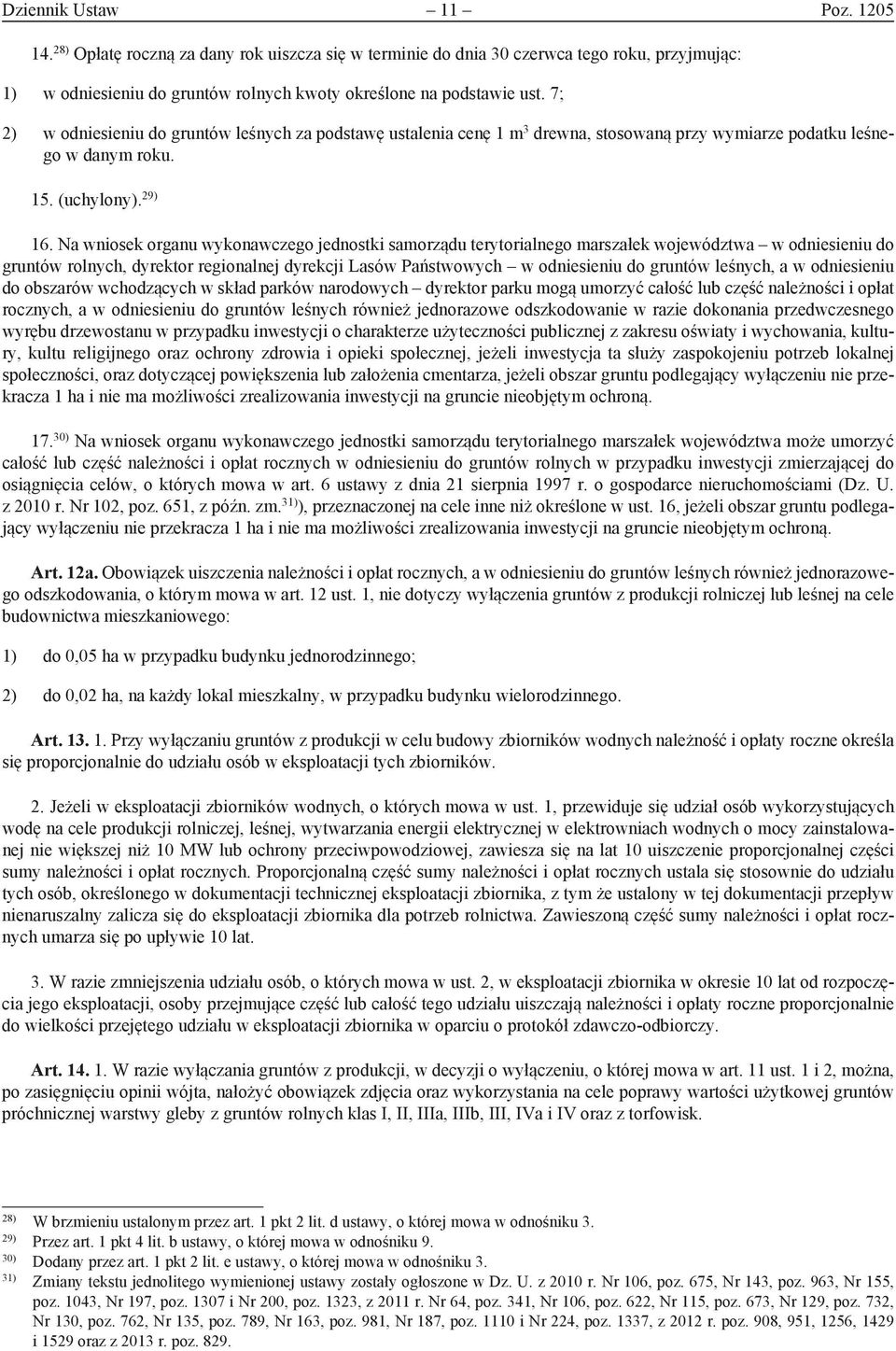 Na wniosek organu wykonawczego jednostki samorządu terytorialnego marszałek województwa w odniesieniu do gruntów rolnych, dyrektor regionalnej dyrekcji Lasów Państwowych w odniesieniu do gruntów