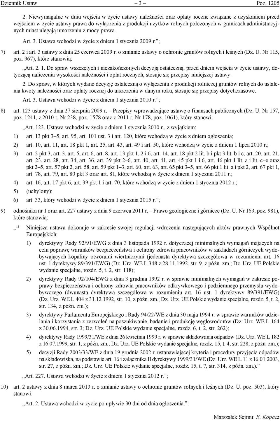 administracyjnych miast ulegają umorzeniu z mocy prawa. Art. 3. Ustawa wchodzi w życie z dniem 1 stycznia 2009 r. ; 7) art. 2 i art. 3 ustawy z dnia 25 czerwca 2009 r.