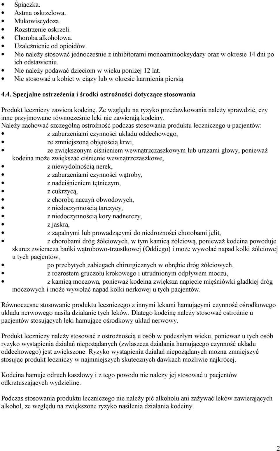 Nie stosować u kobiet w ciąży lub w okresie karmienia piersią. 4.4. Specjalne ostrzeżenia i środki ostrożności dotyczące stosowania Produkt leczniczy zawiera kodeinę.