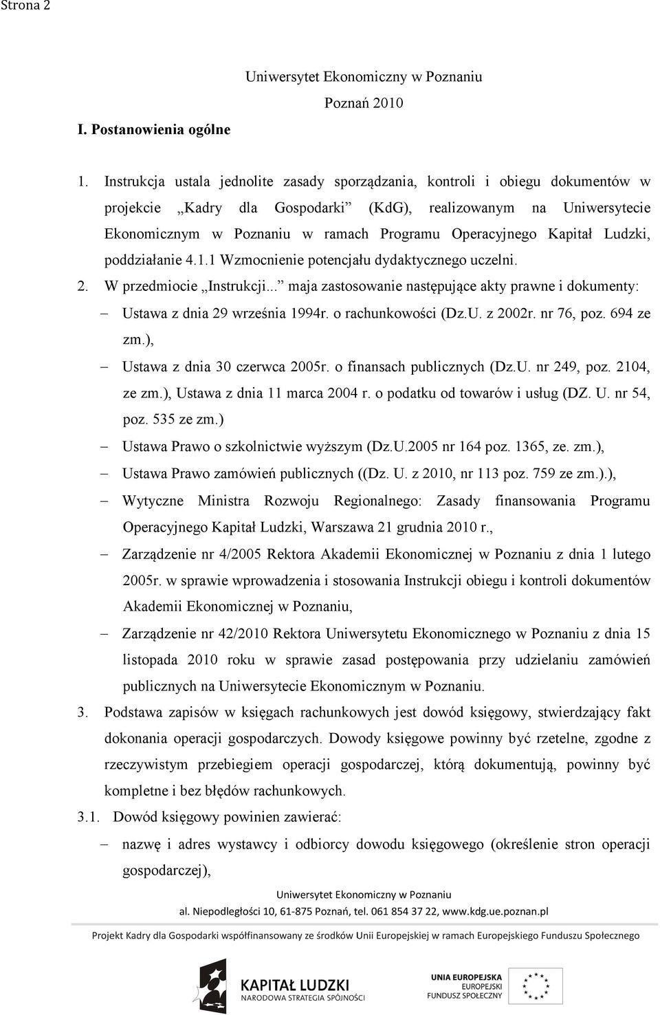 Operacyjnego Kapitał Ludzki, poddziałanie 4.1.1 Wzmocnienie potencjału dydaktycznego uczelni. 2. W przedmiocie Instrukcji.