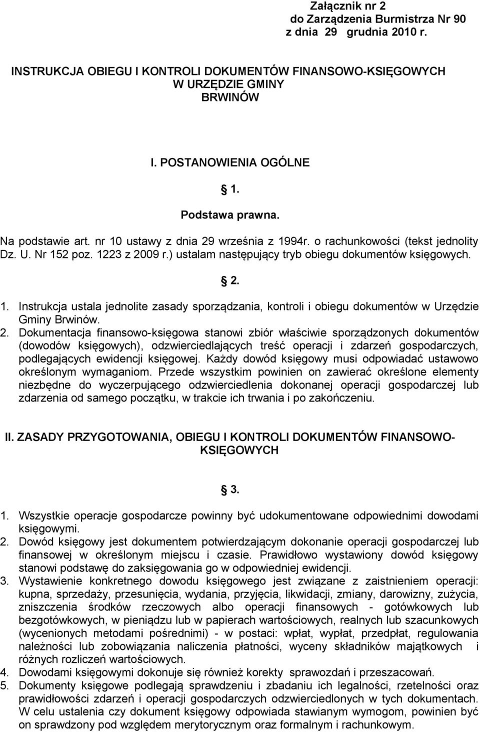 2. 1. Instrukcja ustala jednolite zasady sporządzania, kontroli i obiegu dokumentów w Urzędzie Gminy Brwinów. 2.