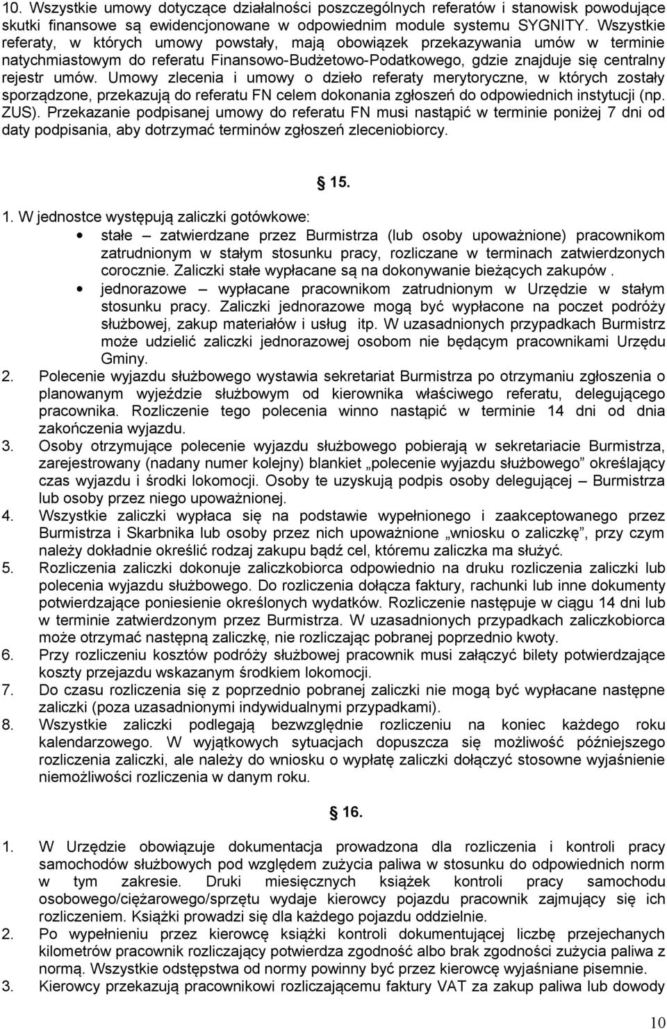 Umowy zlecenia i umowy o dzieło referaty merytoryczne, w których zostały sporządzone, przekazują do referatu FN celem dokonania zgłoszeń do odpowiednich instytucji (np. ZUS).