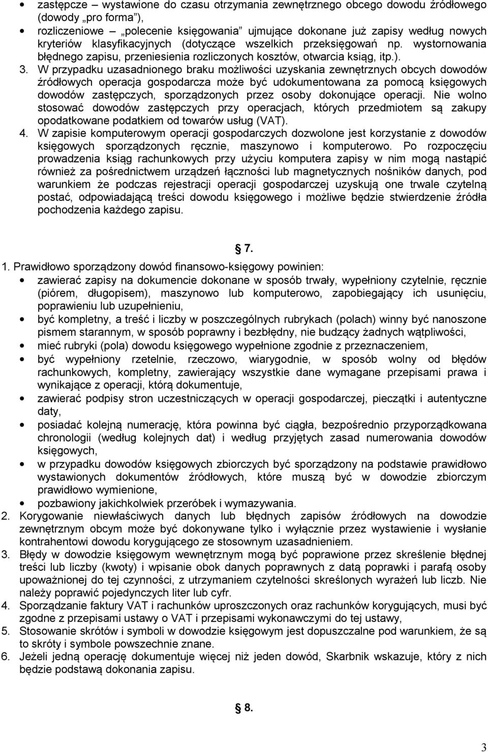 W przypadku uzasadnionego braku możliwości uzyskania zewnętrznych obcych dowodów źródłowych operacja gospodarcza może być udokumentowana za pomocą księgowych dowodów zastępczych, sporządzonych przez