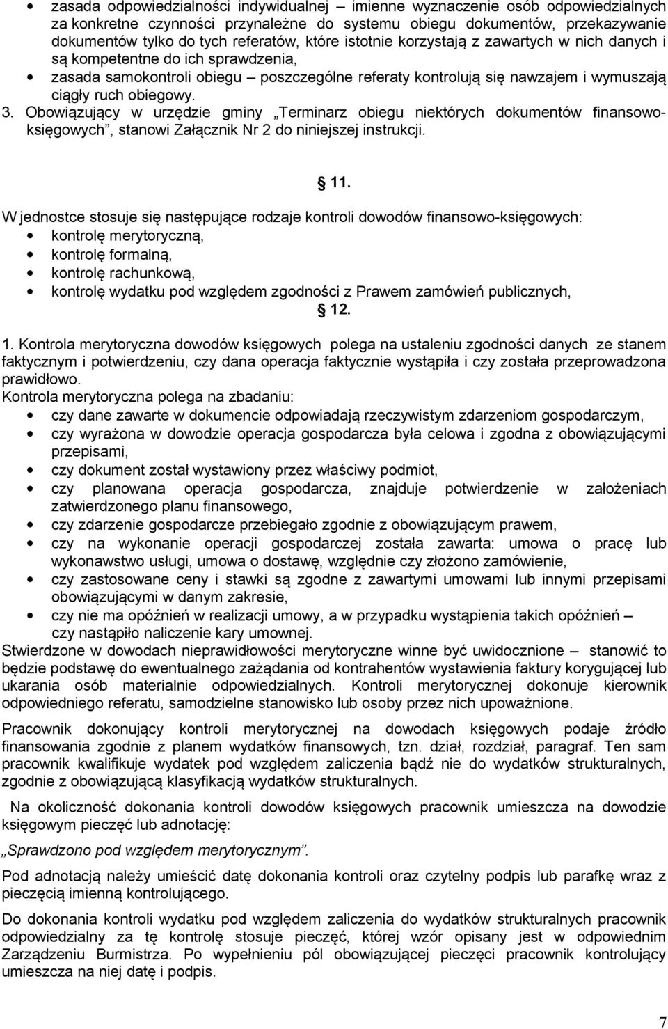 Obowiązujący w urzędzie gminy Terminarz obiegu niektórych dokumentów finansowoksięgowych, stanowi Załącznik Nr 2 do niniejszej instrukcji. 11.