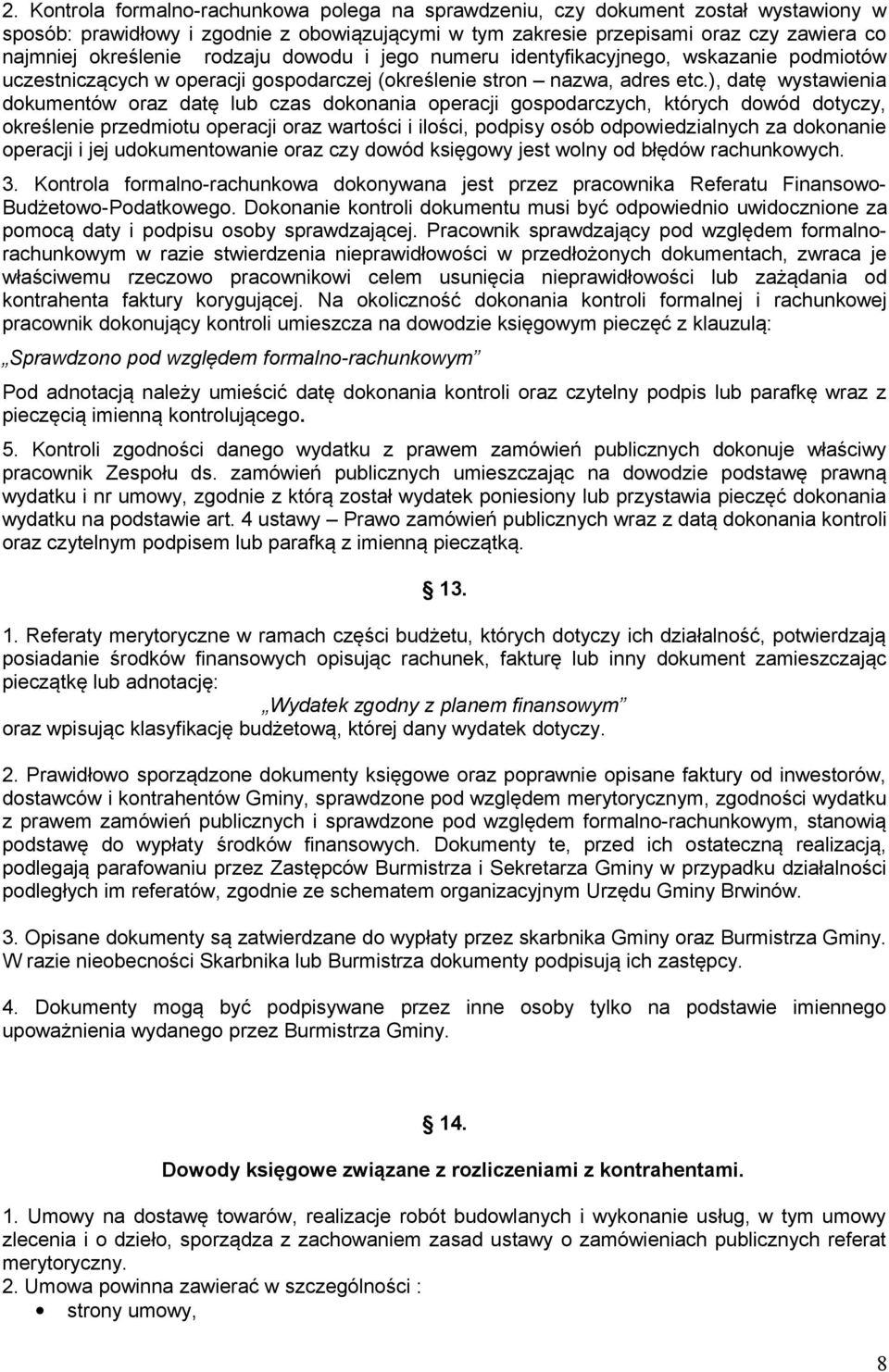 ), datę wystawienia dokumentów oraz datę lub czas dokonania operacji gospodarczych, których dowód dotyczy, określenie przedmiotu operacji oraz wartości i ilości, podpisy osób odpowiedzialnych za