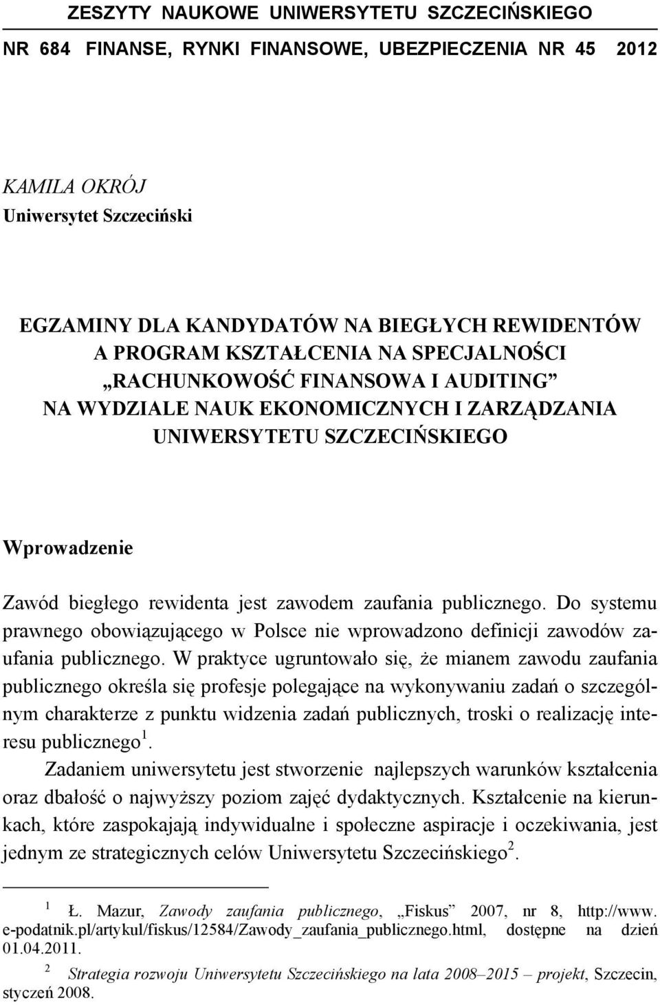 publicznego. Do systemu prawnego obowiązującego w Polsce nie wprowadzono definicji zawodów zaufania publicznego.