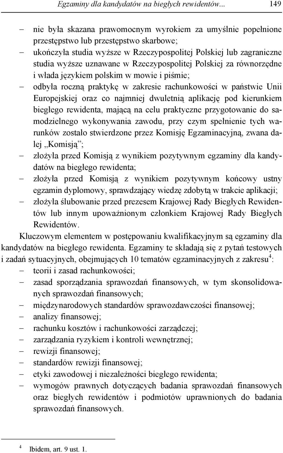 w Rzeczypospolitej Polskiej za równorzędne i włada językiem polskim w mowie i piśmie; odbyła roczną praktykę w zakresie rachunkowości w państwie Unii Europejskiej oraz co najmniej dwuletnią aplikację