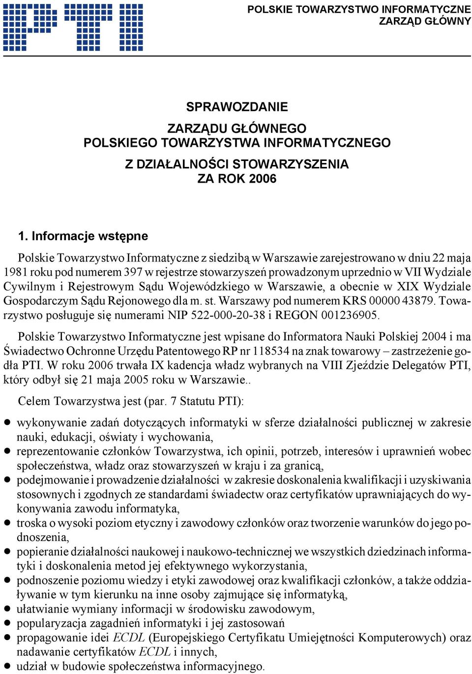 Cywilnym i Rejestrowym Sądu Wojewódzkiego w Warszawie, a obecnie w XIX Wydziale Gospodarczym Sądu Rejonowego dla m. st. Warszawy pod numerem KRS 00000 43879.