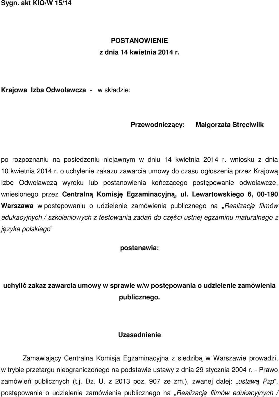 o uchylenie zakazu zawarcia umowy do czasu ogłoszenia przez Krajową Izbę Odwoławczą wyroku lub postanowienia kończącego postępowanie odwoławcze, wniesionego przez Centralną Komisję Egzaminacyjną, ul.