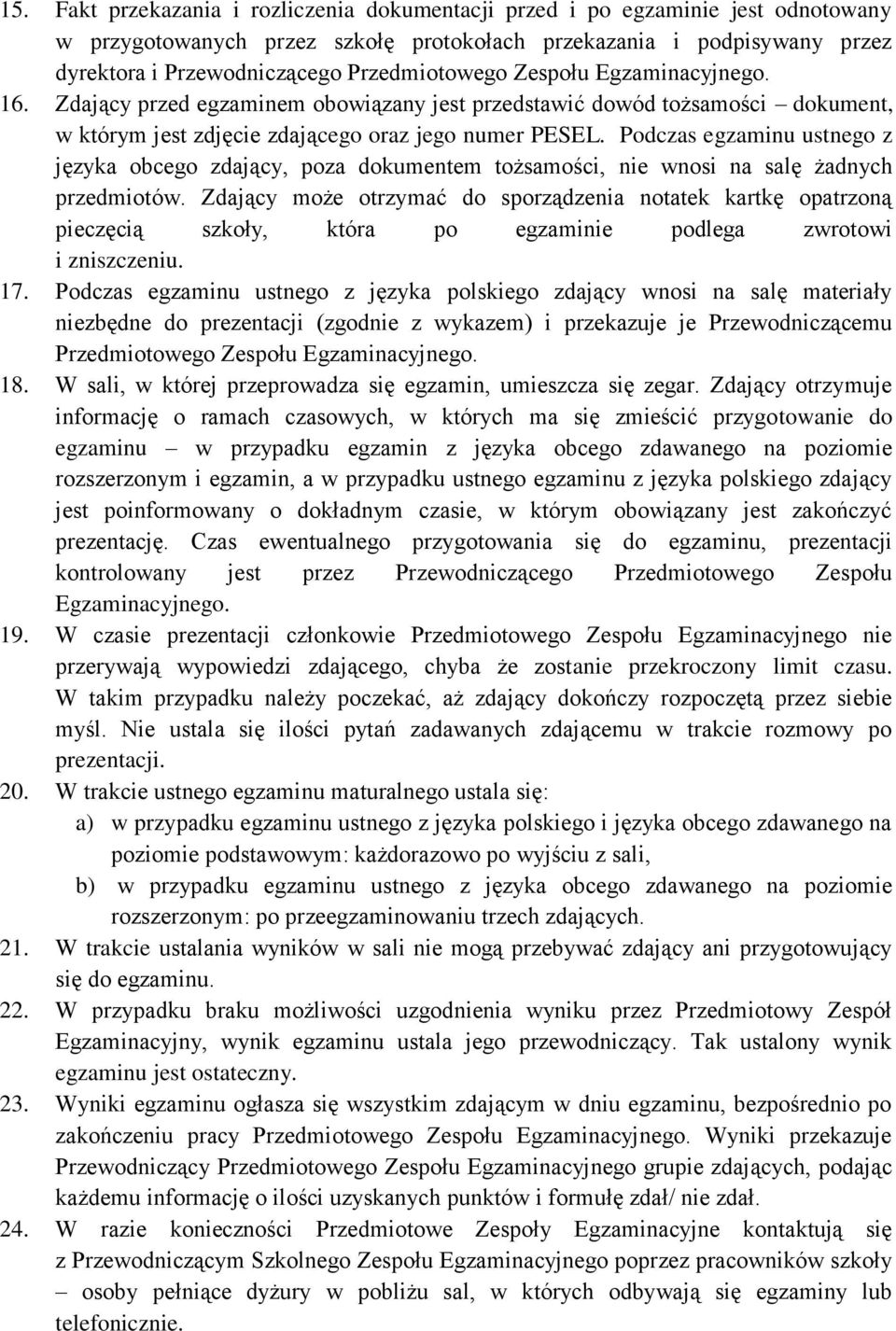 Podczas egzaminu ustnego z języka obcego zdający, poza dokumentem tożsamości, nie wnosi na salę żadnych przedmiotów.