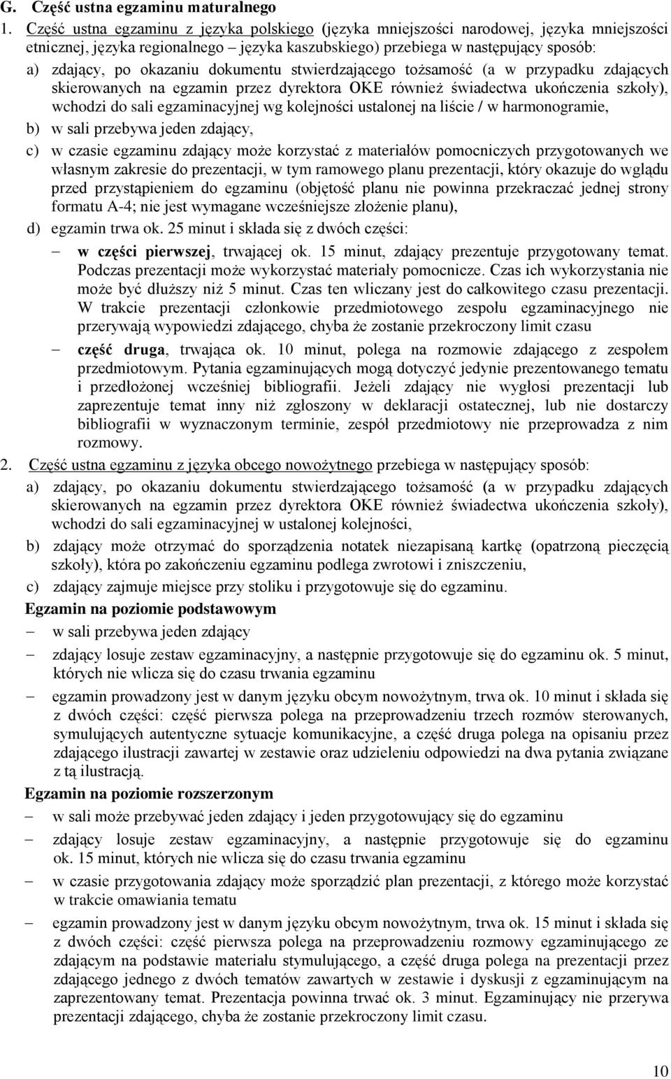 dokumentu stwierdzającego tożsamość (a w przypadku zdających skierowanych na egzamin przez dyrektora OKE również świadectwa ukończenia szkoły), wchodzi do sali egzaminacyjnej wg kolejności ustalonej