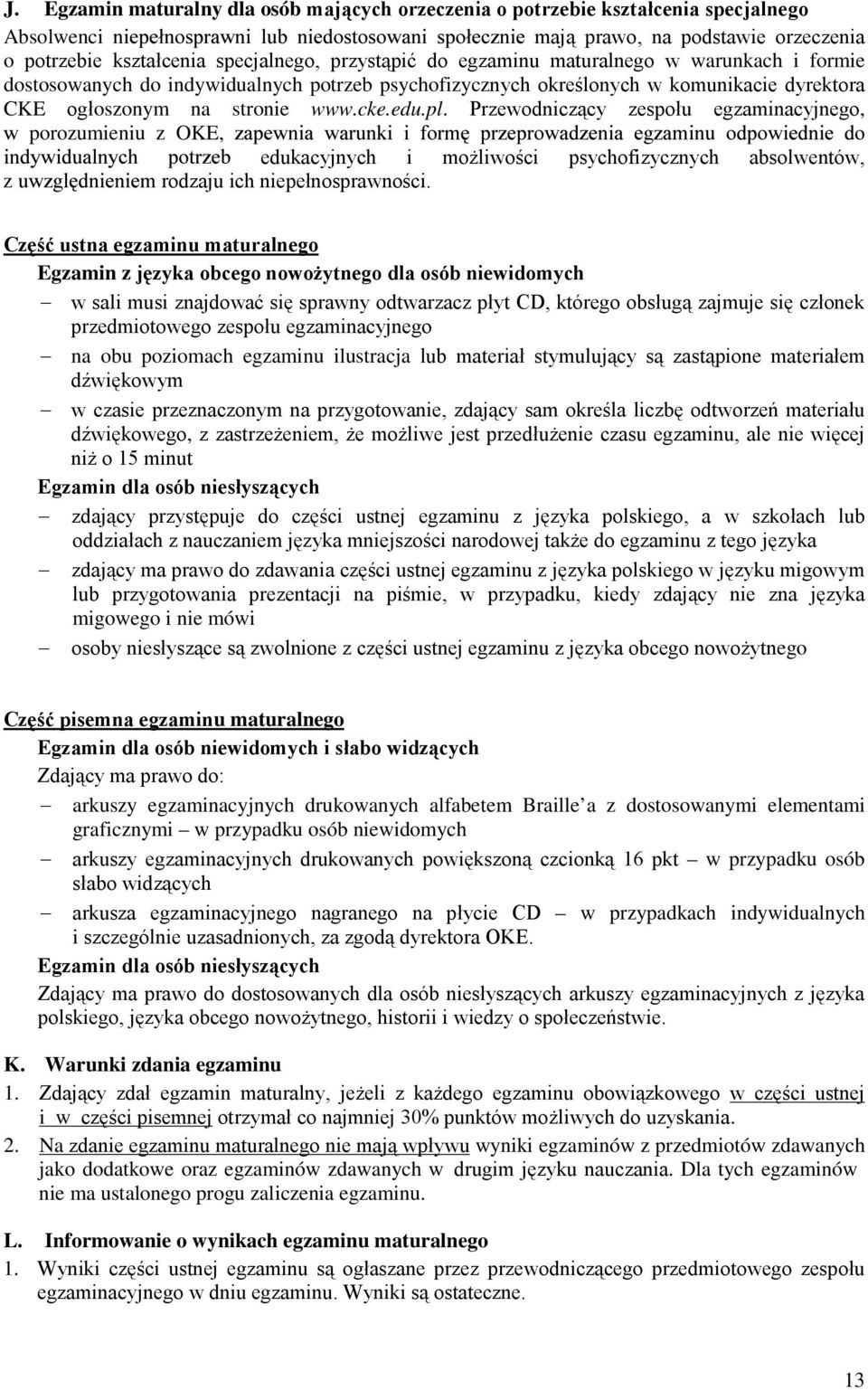 Przewodniczący zespołu egzaminacyjnego, porozumieniu z OKE, edukacyjnych i możliwości psychofizycznych absolwentów, z rodzaju ich niepełnosprawności.