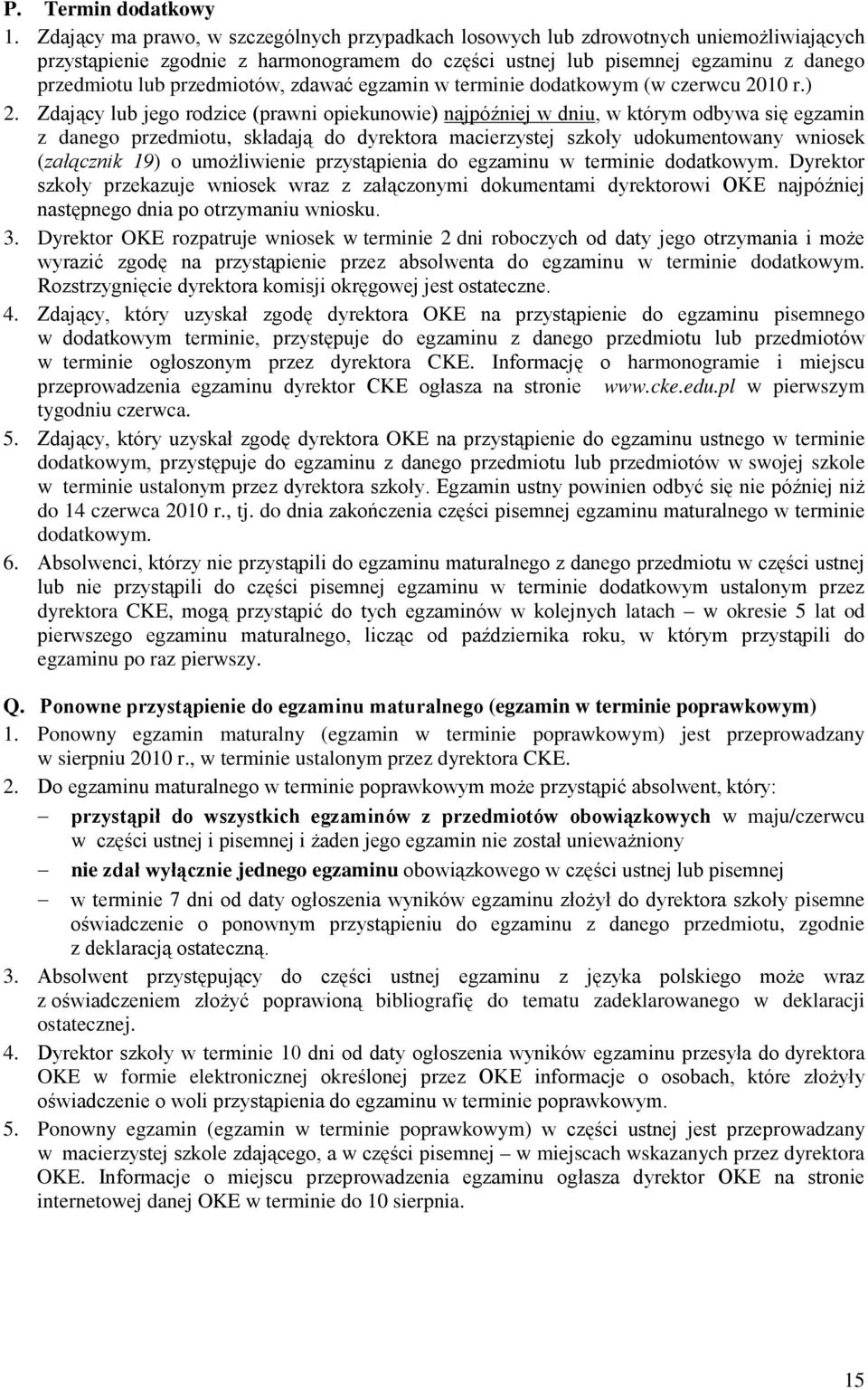 przedmiotów, zdawać egzamin w terminie dodatkowym (w czerwcu 2010 r.) 2.