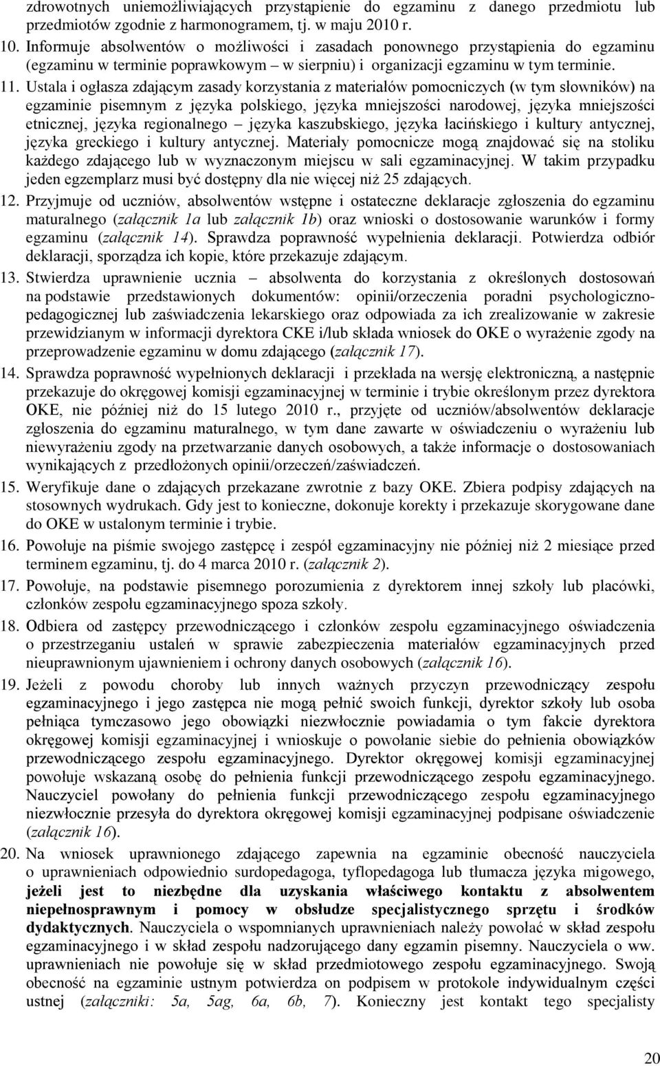 Ustala i ogłasza zdającym zasady korzystania z materiałów pomocniczych (w tym słowników) na egzaminie pisemnym z języka polskiego, języka mniejszości narodowej, języka mniejszości etnicznej, języka