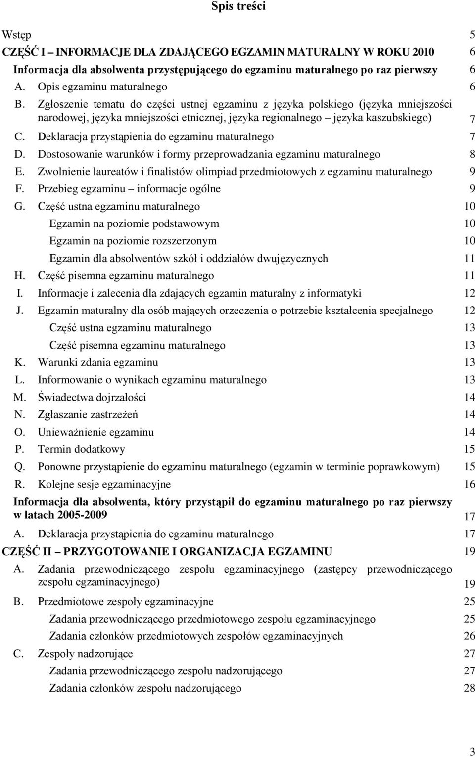 Deklaracja przystąpienia do egzaminu maturalnego 7 D. Dostosowanie warunków i formy przeprowadzania egzaminu maturalnego 8 E.