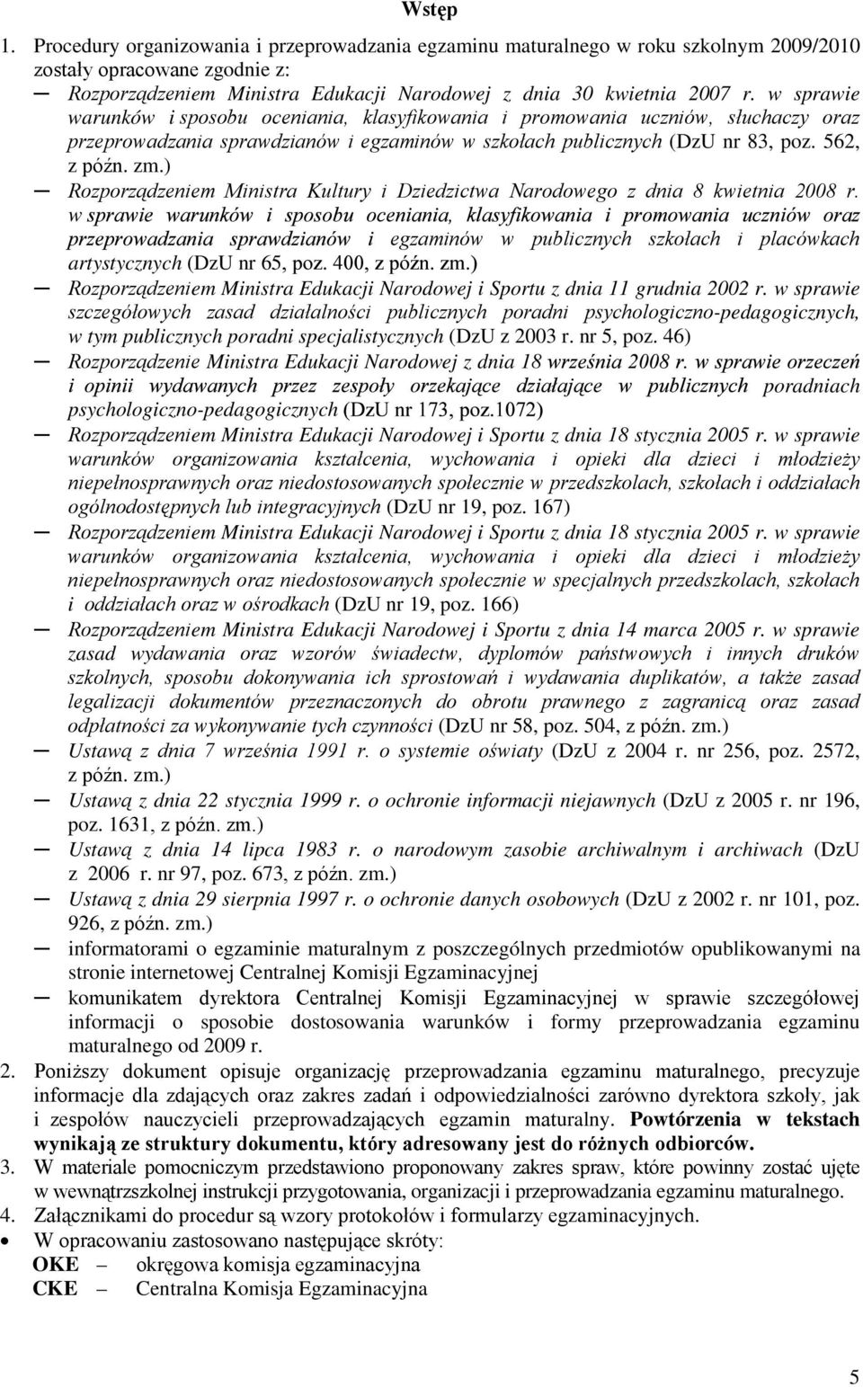 ) Rozporządzeniem Ministra Kultury i Dziedzictwa Narodowego z dnia 8 kwietnia 2008 r.