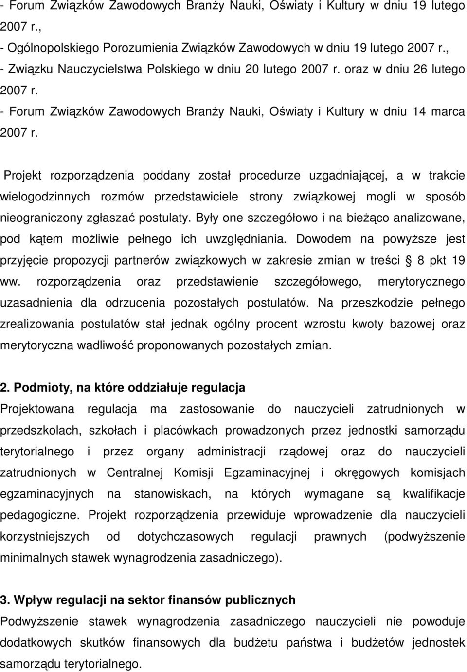 Projekt rozporządzenia poddany został procedurze uzgadniającej, a w trakcie wielogodzinnych rozmów przedstawiciele strony związkowej mogli w sposób nieograniczony zgłaszać postulaty.