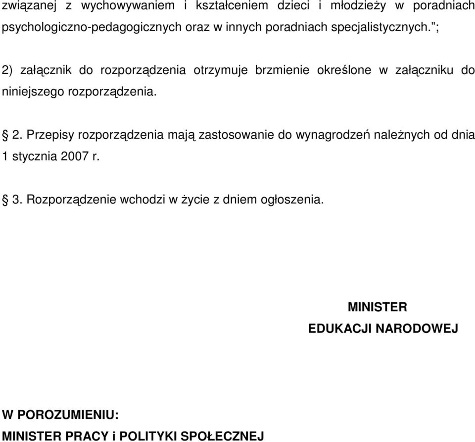 ; 2) załącznik do rozporządzenia otrzymuje brzmienie określone w załączniku do niniejszego rozporządzenia. 2. Przepisy rozporządzenia mają zastosowanie do wynagrodzeń naleŝnych od dnia 1 stycznia 2007 r.