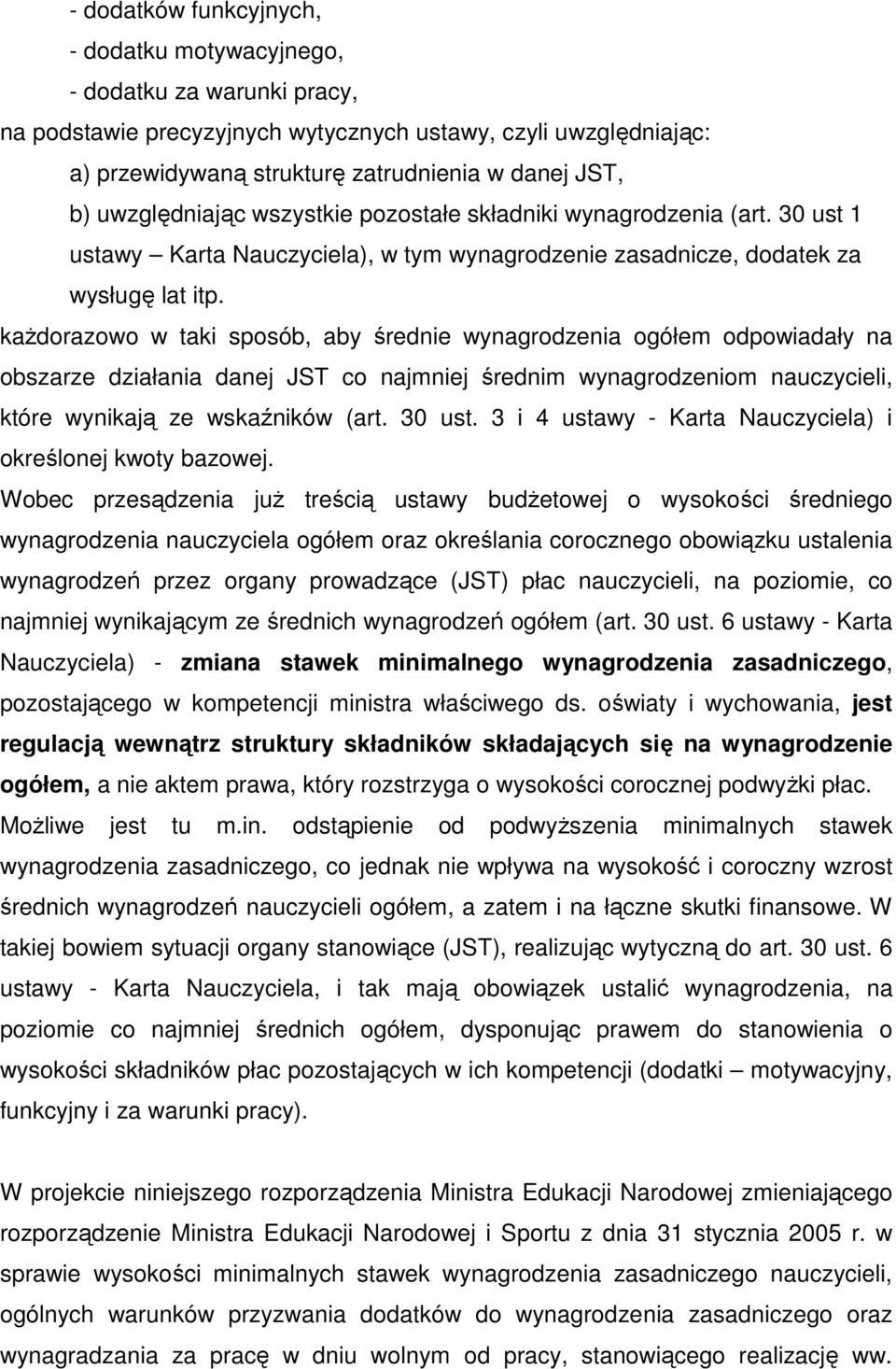 kaŝdorazowo w taki sposób, aby średnie wynagrodzenia ogółem odpowiadały na obszarze działania danej JST co najmniej średnim wynagrodzeniom nauczycieli, które wynikają ze wskaźników (art. 30 ust.