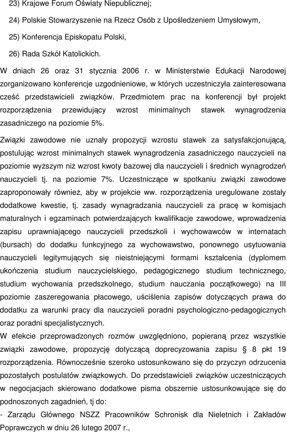 Przedmiotem prac na konferencji był projekt rozporządzenia przewidujący wzrost minimalnych stawek wynagrodzenia zasadniczego na poziomie 5%.