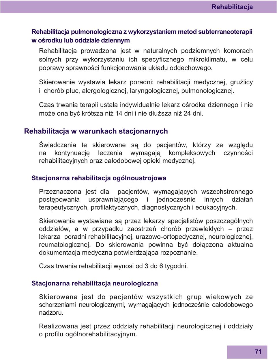 Skierowanie wystawia lekarz poradni: rehabilitacji medycznej, gru licy i chorób p uc, alergologicznej, laryngologicznej, pulmonologicznej.