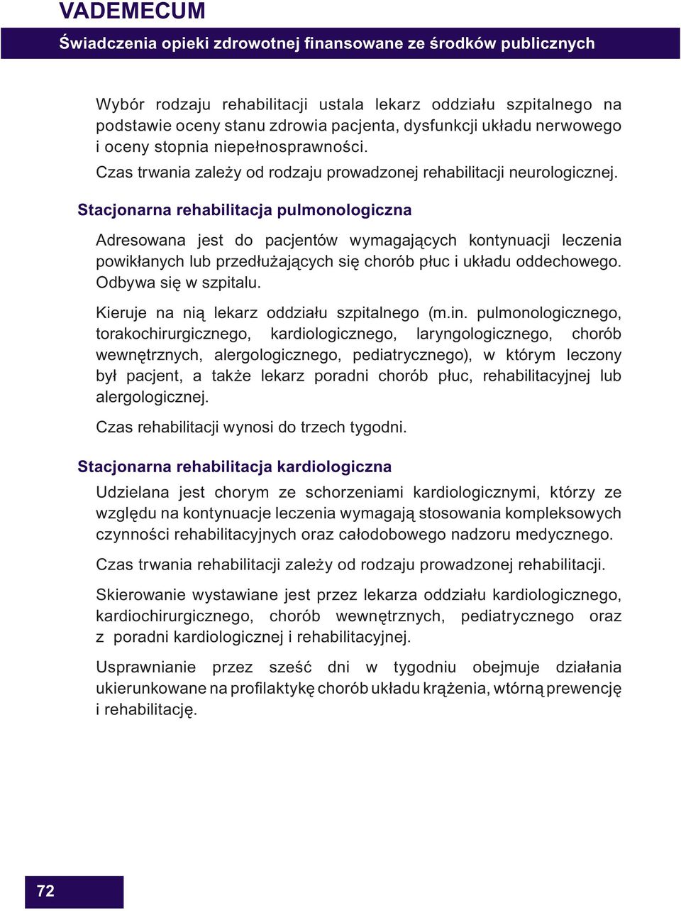 Stacjonarna rehabilitacja pulmonologiczna Adresowana jest do pacjentów wymagaj cych kontynuacji leczenia powik anych lub przed u aj cych si chorób p uc i uk adu oddechowego. Odbywa si w szpitalu.