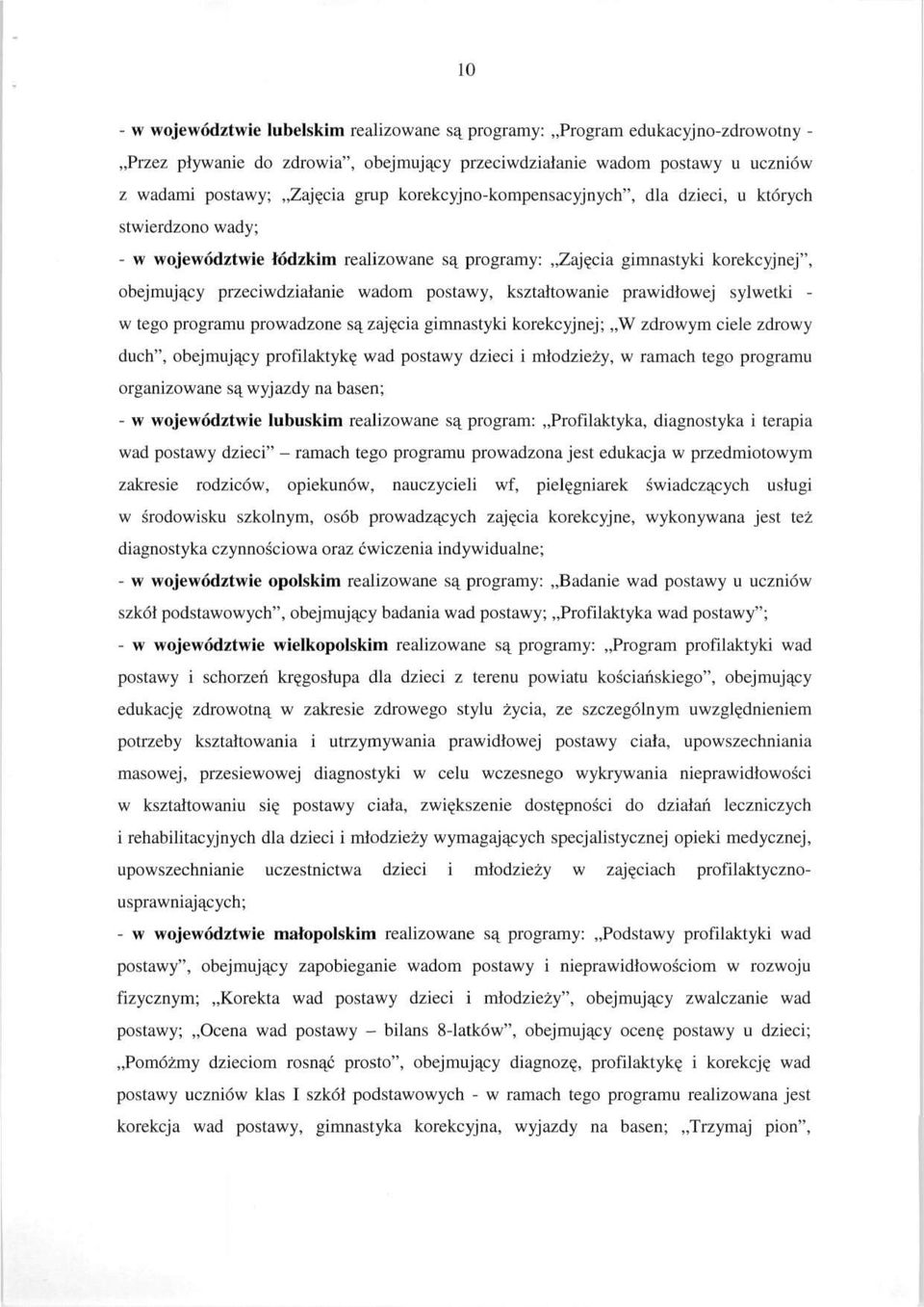 kształtowanie prawidłowej sylwetki - w tego programu prowadzone są zajęcia gimnastyki korekcyjnej; W zdrowym ciele zdrowy duch", obejmujący profilaktykę wad postawy dzieci i młodzieży, w ramach tego