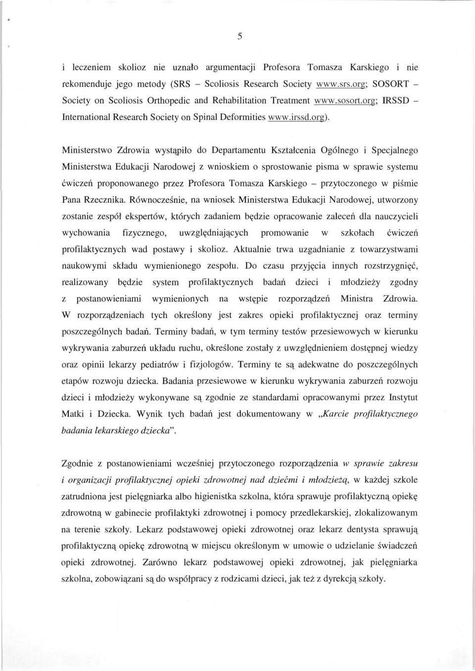 Ministerstwo Zdrowia wystąpiło do Departamentu Kształcenia Ogólnego i Specjalnego Ministerstwa Edukacji Narodowej z wnioskiem o sprostowanie pisma w sprawie systemu ćwiczeń proponowanego przez