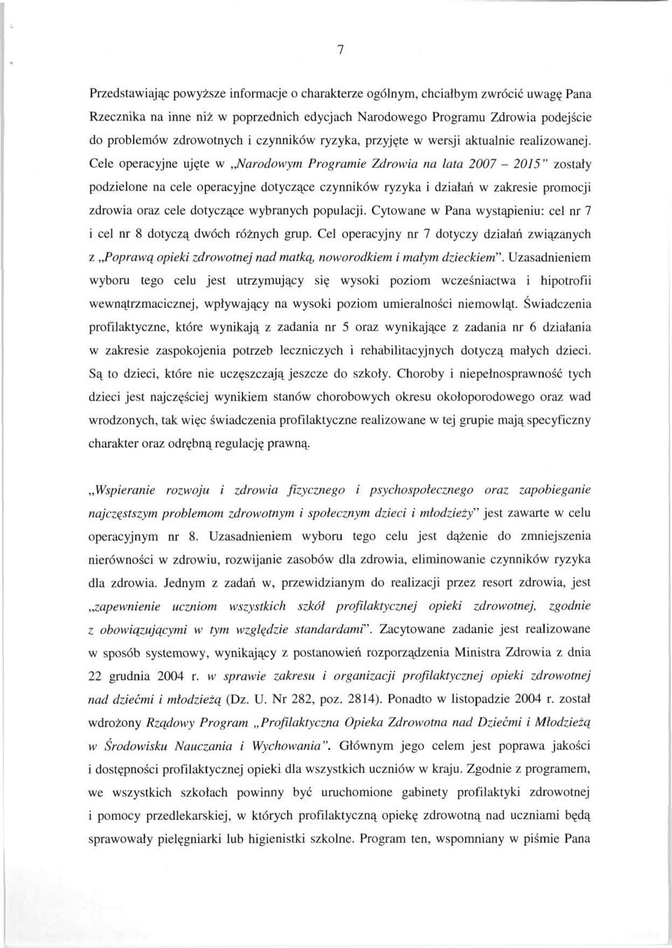 Cele operacyjne ujęte w narodowym Programie Zdrowia na lata 2007-2015" zostały podzielone na cele operacyjne dotyczące czynników ryzyka i działań w zakresie promocji zdrowia oraz cele dotyczące