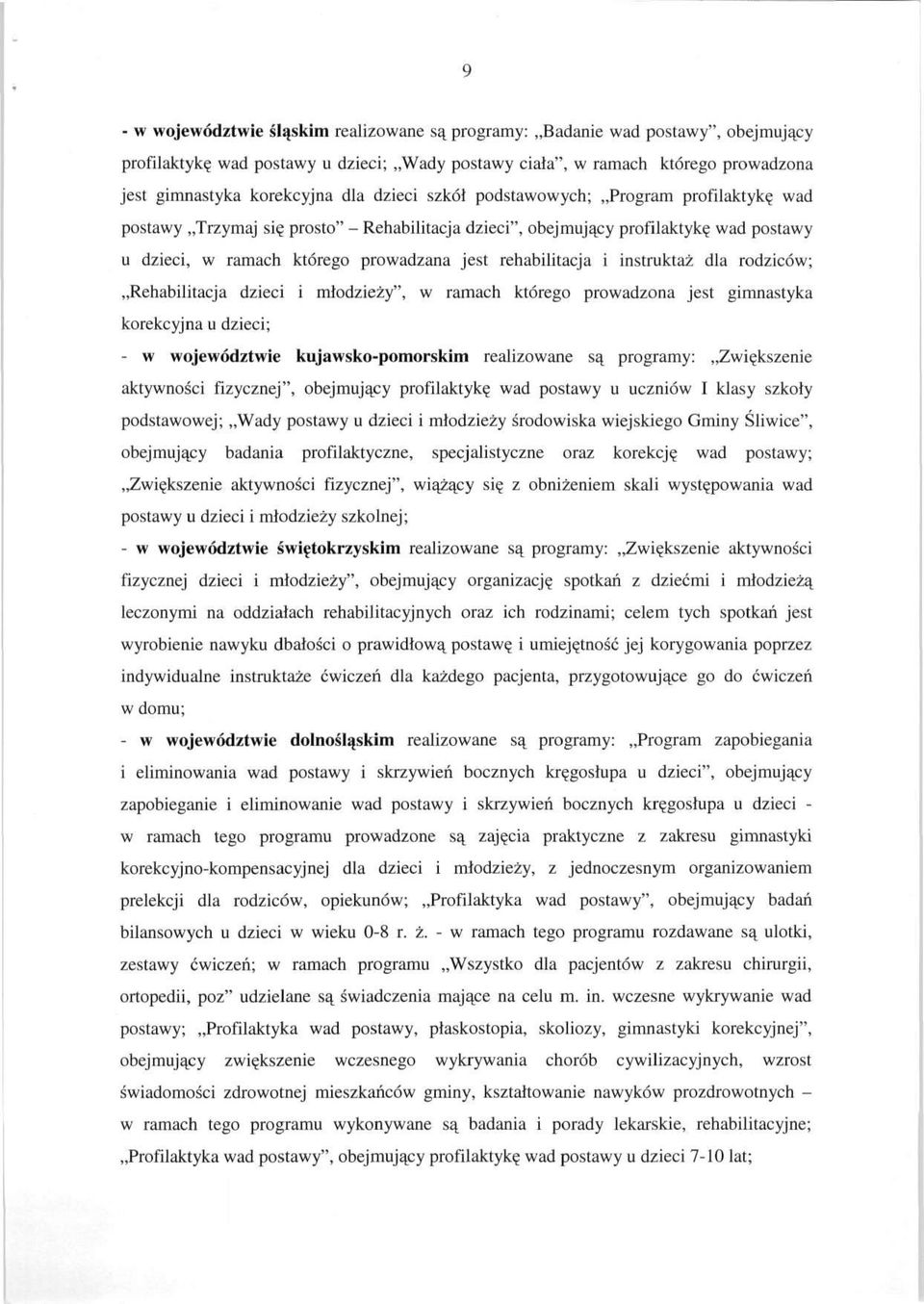 instruktaż dla rodziców; Rehabilitacja dzieci i młodzieży", w ramach którego prowadzona jest gimnastyka korekcyjna u dzieci; - w województwie kujawsko-pomorskim realizowane są programy: Zwiększenie