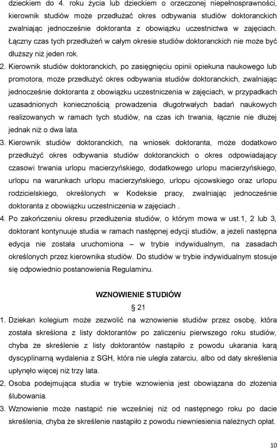 zajęciach. Łączny czas tych przedłużeń w całym okresie studiów doktoranckich nie może być dłuższy niż jeden rok. 2.