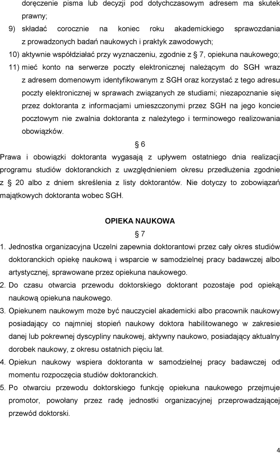 korzystać z tego adresu poczty elektronicznej w sprawach związanych ze studiami; niezapoznanie się przez doktoranta z informacjami umieszczonymi przez SGH na jego koncie pocztowym nie zwalnia